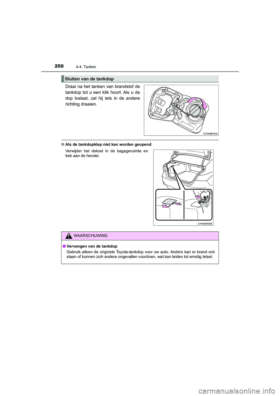 TOYOTA CAMRY HYBRID 2021 Instructieboekje (in Dutch) 2504-4. Tanken
CAMRY_HV_EE
Draai na het tanken van brandstof de
tankdop tot u een klik hoort. Als u de
dop loslaat, zal hij iets in de andere
richting draaien.
■Als de tankdopklep niet kan worden ge TOYOTA CAMRY HYBRID 2021 Instructieboekje (in Dutch) 2504-4. Tanken
CAMRY_HV_EE
Draai na het tanken van brandstof de
tankdop tot u een klik hoort. Als u de
dop loslaat, zal hij iets in de andere
richting draaien.
■Als de tankdopklep niet kan worden ge