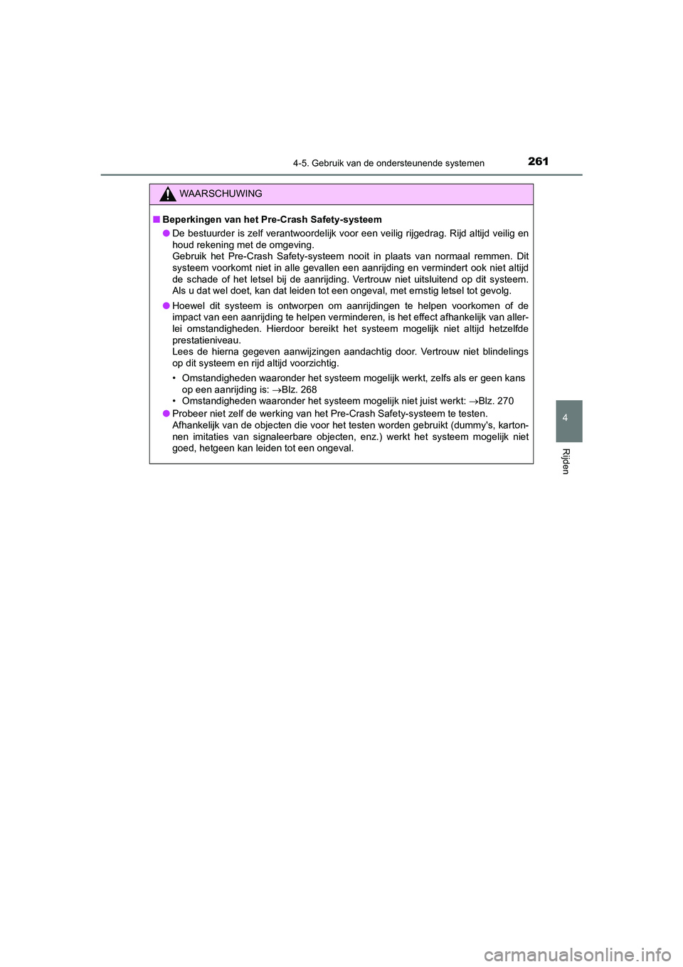 TOYOTA CAMRY HYBRID 2021 Instructieboekje (in Dutch) 2614-5. Gebruik van de ondersteunende systemen
CAMRY_HV_EE
4
Rijden
WAARSCHUWING
■Beperkingen van het Pre-Crash Safety-systeem
●De bestuurder is zelf verantwoordelijk voor een veilig rijgedrag. Ri TOYOTA CAMRY HYBRID 2021 Instructieboekje (in Dutch) 2614-5. Gebruik van de ondersteunende systemen
CAMRY_HV_EE
4
Rijden
WAARSCHUWING
■Beperkingen van het Pre-Crash Safety-systeem
●De bestuurder is zelf verantwoordelijk voor een veilig rijgedrag. Ri