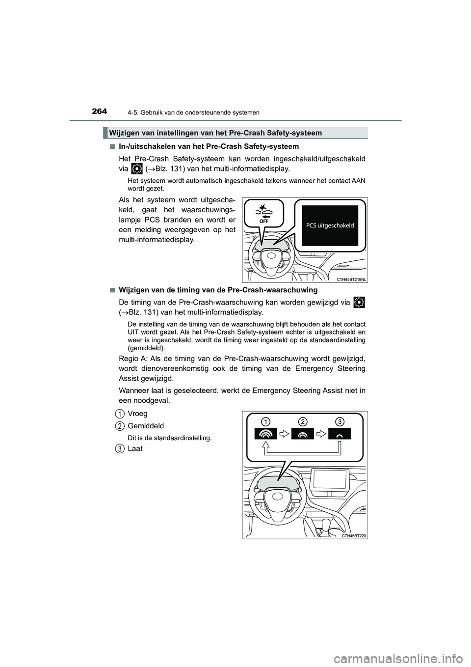 TOYOTA CAMRY HYBRID 2021 Instructieboekje (in Dutch) 2644-5. Gebruik van de ondersteunende systemen
CAMRY_HV_EE■
In-/uitschakelen van het Pre-Crash Safety-systeem
Het Pre-Crash Safety-systeem kan worden ingeschakeld/uitgeschakeld
via (Blz. 131) va TOYOTA CAMRY HYBRID 2021 Instructieboekje (in Dutch) 2644-5. Gebruik van de ondersteunende systemen
CAMRY_HV_EE■
In-/uitschakelen van het Pre-Crash Safety-systeem
Het Pre-Crash Safety-systeem kan worden ingeschakeld/uitgeschakeld
via (Blz. 131) va