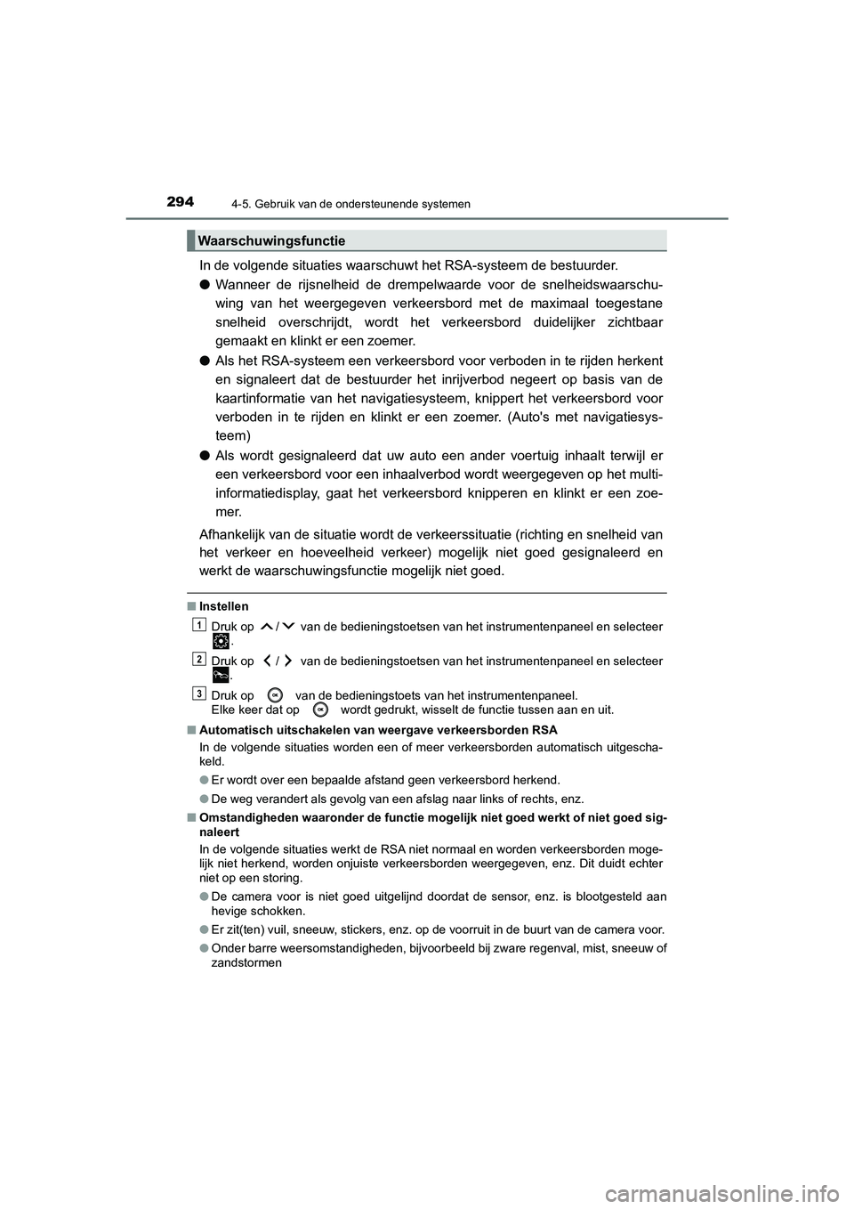 TOYOTA CAMRY HYBRID 2021 Instructieboekje (in Dutch) 2944-5. Gebruik van de ondersteunende systemen
CAMRY_HV_EE
In de volgende situaties waarschuwt het RSA-systeem de bestuurder.
●Wanneer de rijsnelheid de drempelwaarde voor de snelheidswaarschu-
wing TOYOTA CAMRY HYBRID 2021 Instructieboekje (in Dutch) 2944-5. Gebruik van de ondersteunende systemen
CAMRY_HV_EE
In de volgende situaties waarschuwt het RSA-systeem de bestuurder.
●Wanneer de rijsnelheid de drempelwaarde voor de snelheidswaarschu-
wing