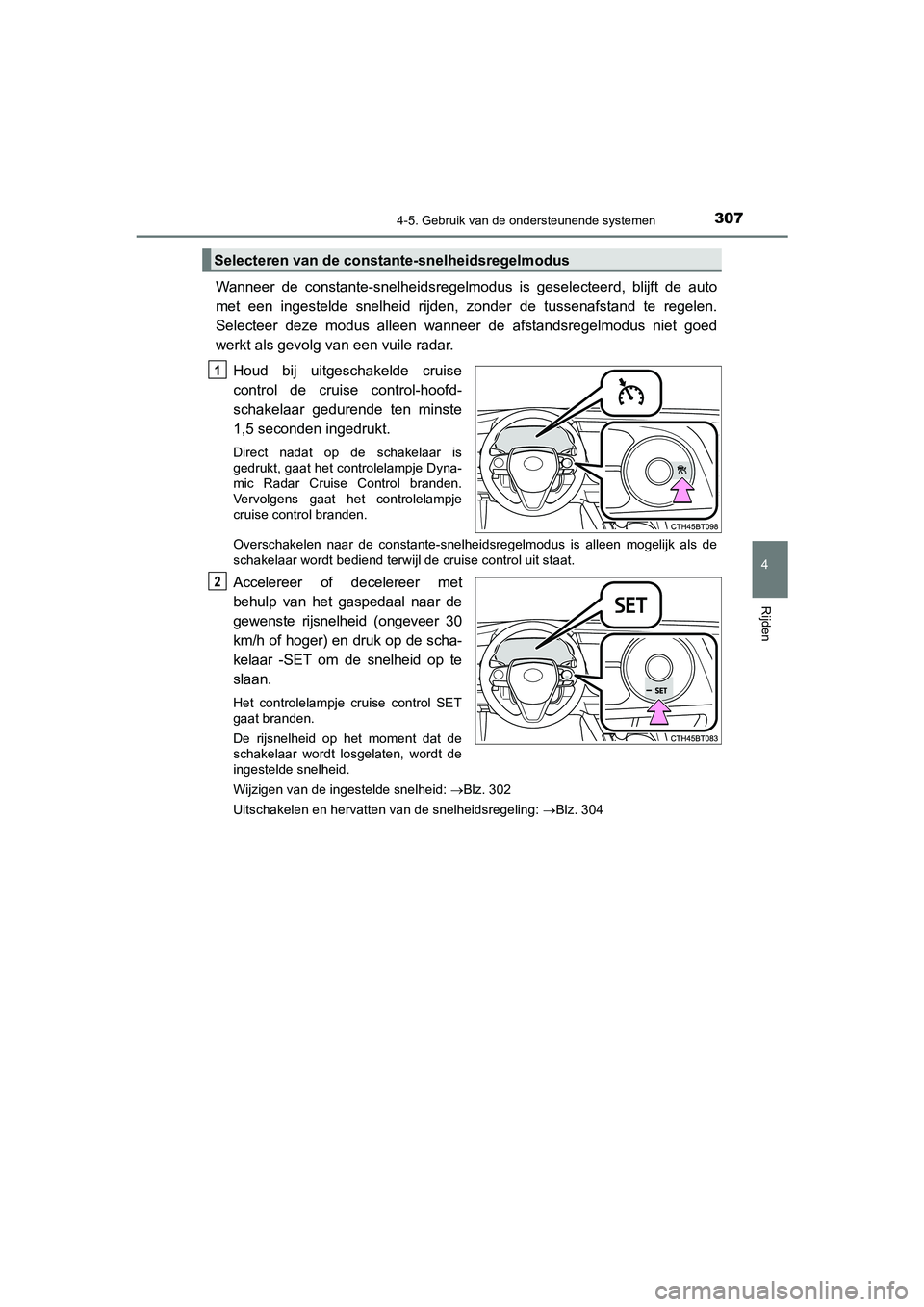 TOYOTA CAMRY HYBRID 2021 Instructieboekje (in Dutch) 3074-5. Gebruik van de ondersteunende systemen
CAMRY_HV_EE
4
Rijden
Wanneer de constante-snelheidsregelmodus is geselecteerd, blijft de auto
met een ingestelde snelheid rijden, zonder de tussenafstand TOYOTA CAMRY HYBRID 2021 Instructieboekje (in Dutch) 3074-5. Gebruik van de ondersteunende systemen
CAMRY_HV_EE
4
Rijden
Wanneer de constante-snelheidsregelmodus is geselecteerd, blijft de auto
met een ingestelde snelheid rijden, zonder de tussenafstand
