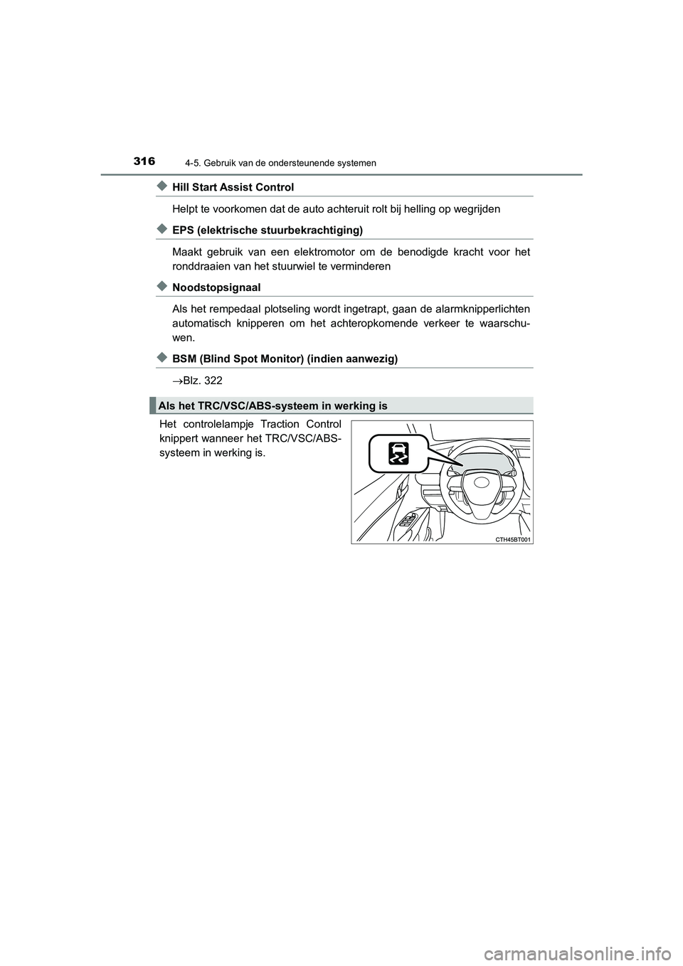 TOYOTA CAMRY HYBRID 2021 Instructieboekje (in Dutch) 3164-5. Gebruik van de ondersteunende systemen
CAMRY_HV_EE
◆Hill Start Assist Control
Helpt te voorkomen dat de auto achteruit rolt bij helling op wegrijden
◆EPS (elektrische stuurbekrachtiging)
TOYOTA CAMRY HYBRID 2021 Instructieboekje (in Dutch) 3164-5. Gebruik van de ondersteunende systemen
CAMRY_HV_EE
◆Hill Start Assist Control
Helpt te voorkomen dat de auto achteruit rolt bij helling op wegrijden
◆EPS (elektrische stuurbekrachtiging)