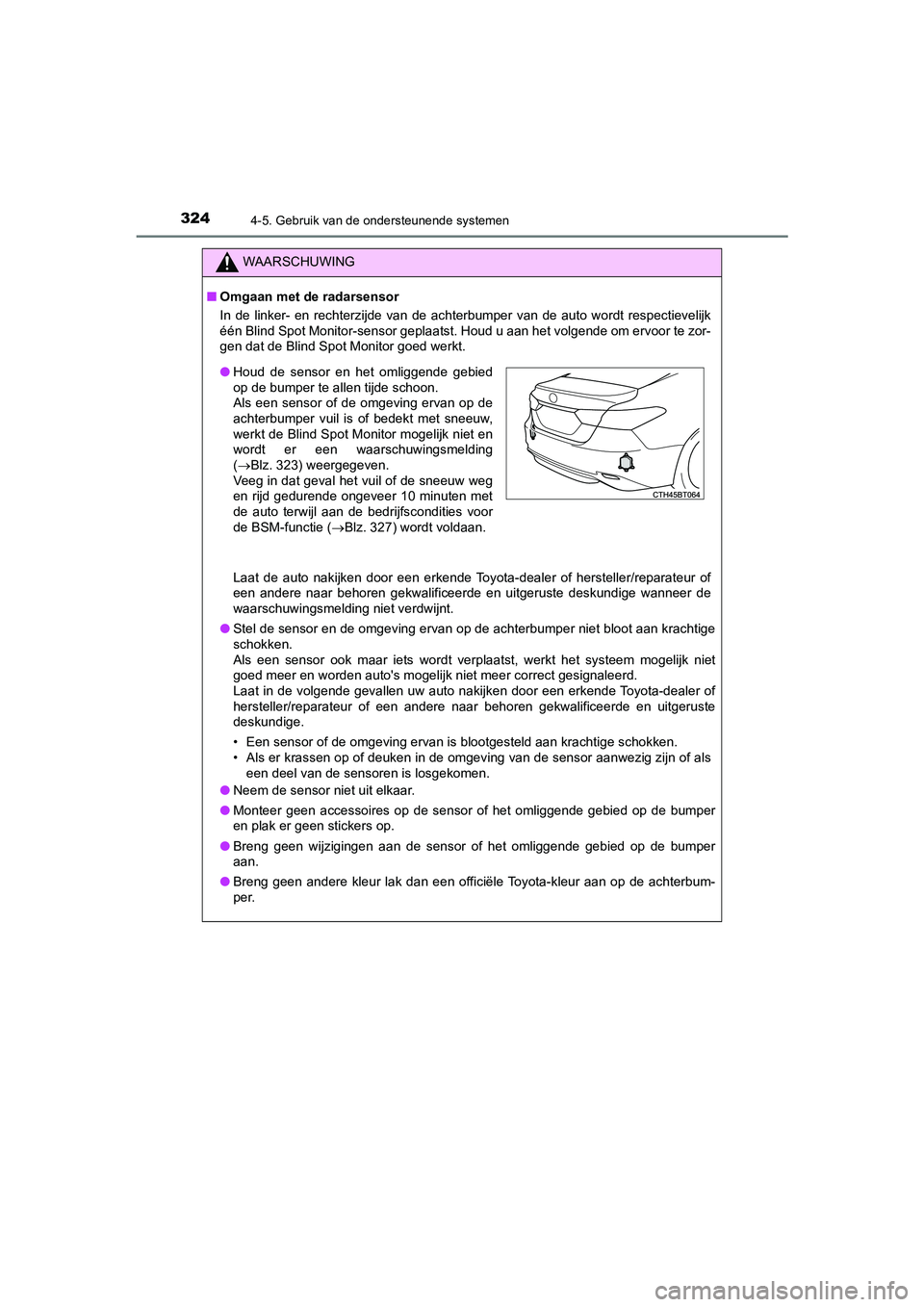 TOYOTA CAMRY HYBRID 2021 Instructieboekje (in Dutch) 3244-5. Gebruik van de ondersteunende systemen
CAMRY_HV_EE
WAARSCHUWING
■Omgaan met de radarsensor
In de linker- en rechterzijde van de achterbumper van de auto wordt respectievelijk
één Blind Spo TOYOTA CAMRY HYBRID 2021 Instructieboekje (in Dutch) 3244-5. Gebruik van de ondersteunende systemen
CAMRY_HV_EE
WAARSCHUWING
■Omgaan met de radarsensor
In de linker- en rechterzijde van de achterbumper van de auto wordt respectievelijk
één Blind Spo