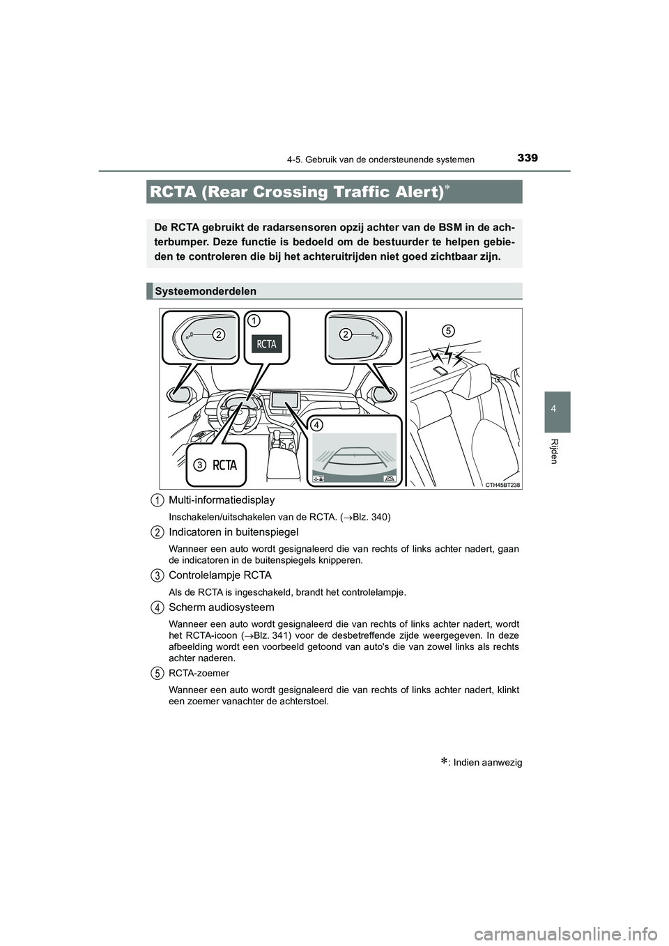 TOYOTA CAMRY HYBRID 2021 Instructieboekje (in Dutch) 3394-5. Gebruik van de ondersteunende systemen
CAMRY_HV_EE
4
Rijden
Multi-informatiedisplay
Inschakelen/uitschakelen van de RCTA. (Blz. 340)
Indicatoren in buitenspiegel
Wanneer een auto wordt gesi TOYOTA CAMRY HYBRID 2021 Instructieboekje (in Dutch) 3394-5. Gebruik van de ondersteunende systemen
CAMRY_HV_EE
4
Rijden
Multi-informatiedisplay
Inschakelen/uitschakelen van de RCTA. (Blz. 340)
Indicatoren in buitenspiegel
Wanneer een auto wordt gesi