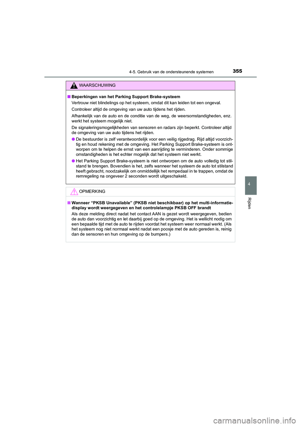 TOYOTA CAMRY HYBRID 2021 Instructieboekje (in Dutch) 3554-5. Gebruik van de ondersteunende systemen
CAMRY_HV_EE
4
Rijden
WAARSCHUWING
■Beperkingen van het Parking Support Brake-systeem
Vertrouw niet blindelings op het systeem, omdat dit kan leiden tot TOYOTA CAMRY HYBRID 2021 Instructieboekje (in Dutch) 3554-5. Gebruik van de ondersteunende systemen
CAMRY_HV_EE
4
Rijden
WAARSCHUWING
■Beperkingen van het Parking Support Brake-systeem
Vertrouw niet blindelings op het systeem, omdat dit kan leiden tot