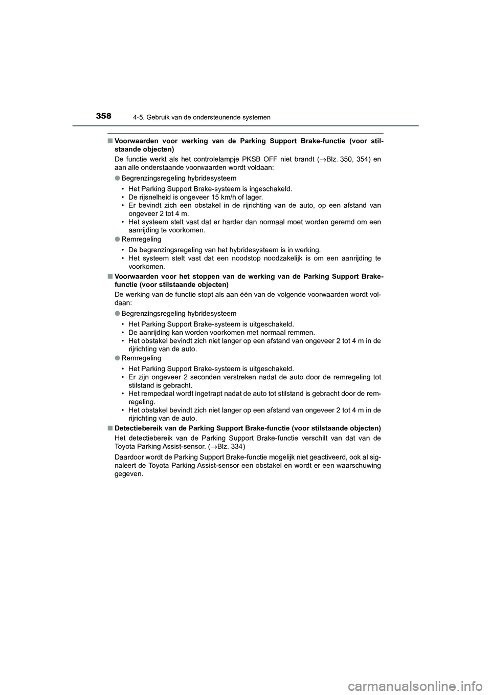 TOYOTA CAMRY HYBRID 2021 Instructieboekje (in Dutch) 3584-5. Gebruik van de ondersteunende systemen
CAMRY_HV_EE
■Voorwaarden voor werking van de Parking Support Brake-functie (voor stil-
staande objecten)
De functie werkt als het controlelampje PKSB O TOYOTA CAMRY HYBRID 2021 Instructieboekje (in Dutch) 3584-5. Gebruik van de ondersteunende systemen
CAMRY_HV_EE
■Voorwaarden voor werking van de Parking Support Brake-functie (voor stil-
staande objecten)
De functie werkt als het controlelampje PKSB O