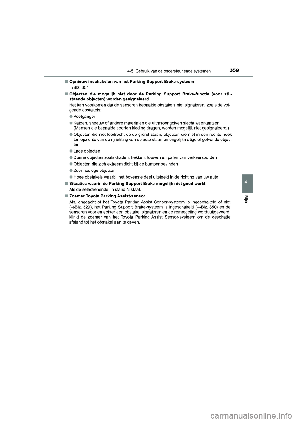 TOYOTA CAMRY HYBRID 2021 Instructieboekje (in Dutch) 3594-5. Gebruik van de ondersteunende systemen
CAMRY_HV_EE
4
Rijden
■Opnieuw inschakelen van het Parking Support Brake-systeem
Blz. 354
■Objecten die mogelijk niet door de Parking Support Brak TOYOTA CAMRY HYBRID 2021 Instructieboekje (in Dutch) 3594-5. Gebruik van de ondersteunende systemen
CAMRY_HV_EE
4
Rijden
■Opnieuw inschakelen van het Parking Support Brake-systeem
Blz. 354
■Objecten die mogelijk niet door de Parking Support Brak