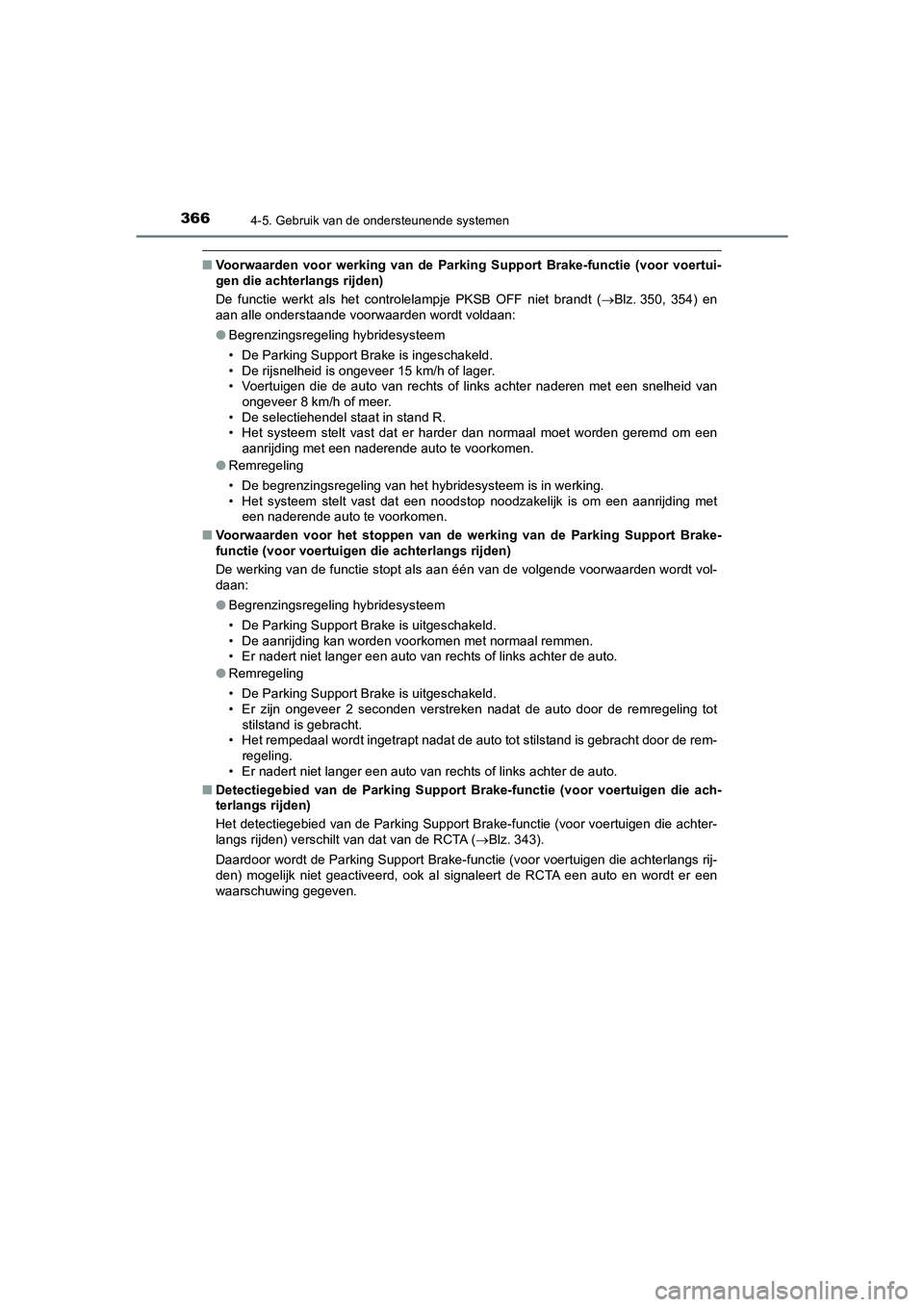 TOYOTA CAMRY HYBRID 2021 Instructieboekje (in Dutch) 3664-5. Gebruik van de ondersteunende systemen
CAMRY_HV_EE
■Voorwaarden voor werking van de Parking Support Brake-functie (voor voertui-
gen die achterlangs rijden)
De functie werkt als het controle TOYOTA CAMRY HYBRID 2021 Instructieboekje (in Dutch) 3664-5. Gebruik van de ondersteunende systemen
CAMRY_HV_EE
■Voorwaarden voor werking van de Parking Support Brake-functie (voor voertui-
gen die achterlangs rijden)
De functie werkt als het controle