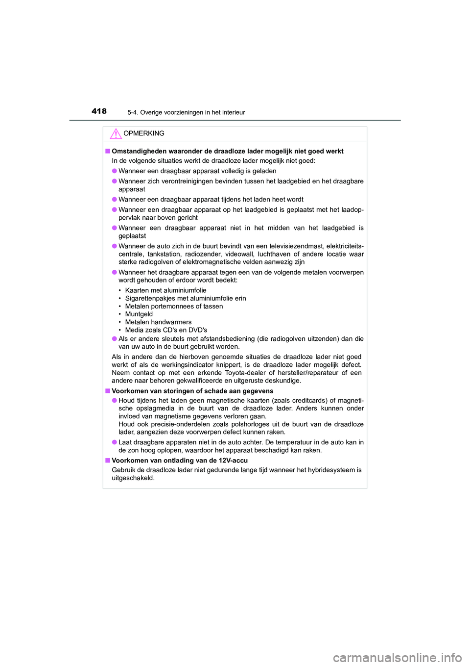 TOYOTA CAMRY HYBRID 2021  Instructieboekje (in Dutch) 4185-4. Overige voorzieningen in het interieur
CAMRY_HV_EE
OPMERKING
■Omstandigheden waaronder de draadloze lader mogelijk niet goed werkt
In de volgende situaties werkt de draadloze lader mogelijk 
