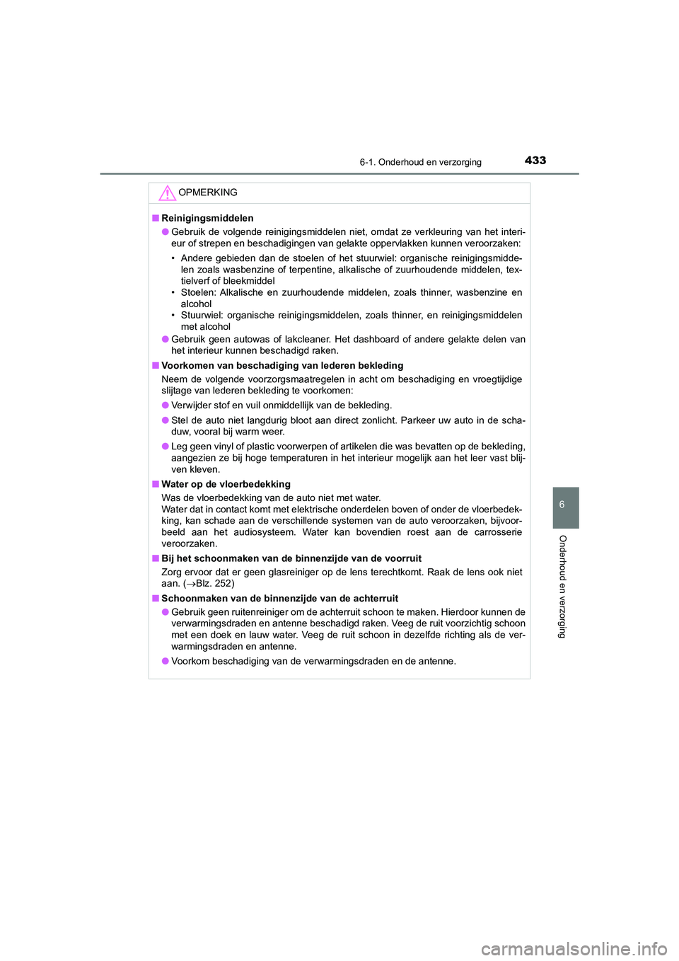 TOYOTA CAMRY HYBRID 2021 Instructieboekje (in Dutch) 4336-1. Onderhoud en verzorging
CAMRY_HV_EE
6
Onderhoud en verzorging
OPMERKING
■Reinigingsmiddelen
●Gebruik de volgende reinigingsmiddelen niet, omdat ze verkleuring van het interi-
eur of strepe TOYOTA CAMRY HYBRID 2021 Instructieboekje (in Dutch) 4336-1. Onderhoud en verzorging
CAMRY_HV_EE
6
Onderhoud en verzorging
OPMERKING
■Reinigingsmiddelen
●Gebruik de volgende reinigingsmiddelen niet, omdat ze verkleuring van het interi-
eur of strepe
