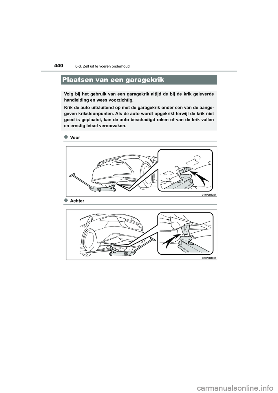 TOYOTA CAMRY HYBRID 2021 Instructieboekje (in Dutch) 4406-3. Zelf uit te voeren onderhoud
CAMRY_HV_EE
◆Vo o r
◆Achter
Plaatsen van een garagekrik
Volg bij het gebruik van een garagekrik altijd de bij de krik geleverde
handleiding en wees voorzichtig TOYOTA CAMRY HYBRID 2021 Instructieboekje (in Dutch) 4406-3. Zelf uit te voeren onderhoud
CAMRY_HV_EE
◆Vo o r
◆Achter
Plaatsen van een garagekrik
Volg bij het gebruik van een garagekrik altijd de bij de krik geleverde
handleiding en wees voorzichtig