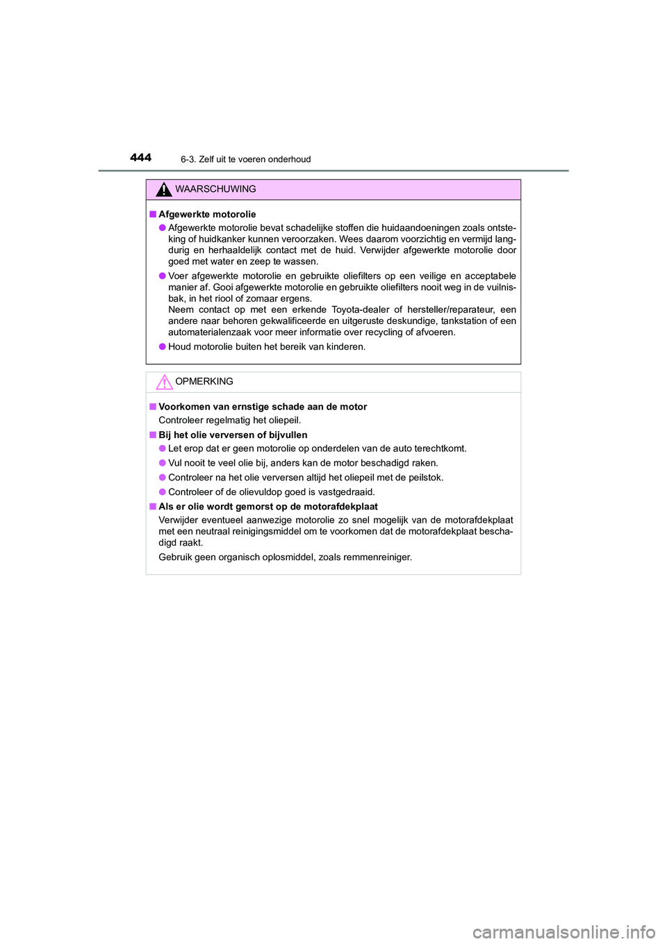 TOYOTA CAMRY HYBRID 2021 Instructieboekje (in Dutch) 4446-3. Zelf uit te voeren onderhoud
CAMRY_HV_EE
WAARSCHUWING
■Afgewerkte motorolie
●Afgewerkte motorolie bevat schadelijke stoffen die huidaandoeningen zoals ontste-
king of huidkanker kunnen ver TOYOTA CAMRY HYBRID 2021 Instructieboekje (in Dutch) 4446-3. Zelf uit te voeren onderhoud
CAMRY_HV_EE
WAARSCHUWING
■Afgewerkte motorolie
●Afgewerkte motorolie bevat schadelijke stoffen die huidaandoeningen zoals ontste-
king of huidkanker kunnen ver