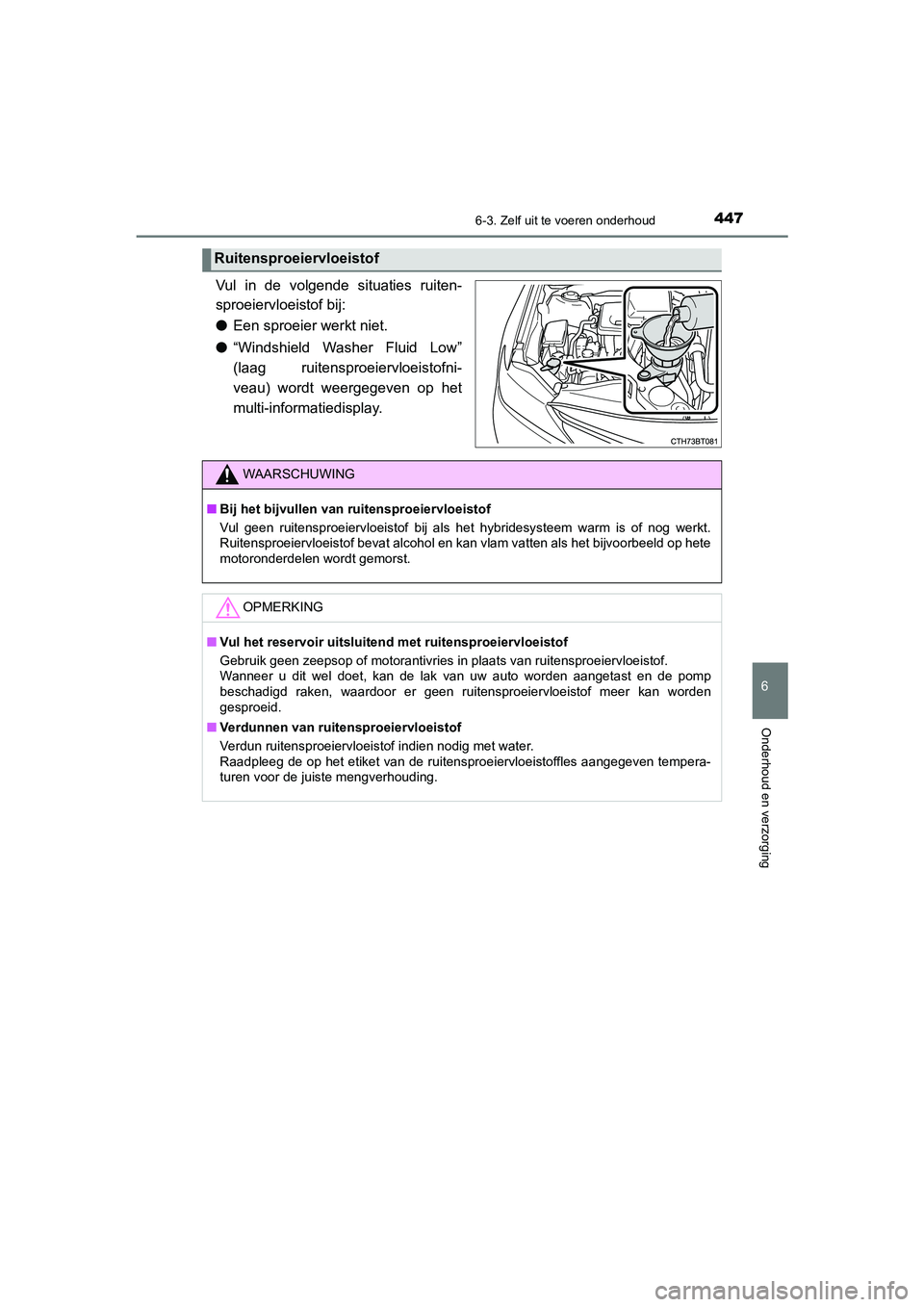TOYOTA CAMRY HYBRID 2021 Instructieboekje (in Dutch) 4476-3. Zelf uit te voeren onderhoud
CAMRY_HV_EE
6
Onderhoud en verzorging
Vul in de volgende situaties ruiten-
sproeiervloeistof bij:
●Een sproeier werkt niet.
●“Windshield Washer Fluid Low”
TOYOTA CAMRY HYBRID 2021 Instructieboekje (in Dutch) 4476-3. Zelf uit te voeren onderhoud
CAMRY_HV_EE
6
Onderhoud en verzorging
Vul in de volgende situaties ruiten-
sproeiervloeistof bij:
●Een sproeier werkt niet.
●“Windshield Washer Fluid Low”