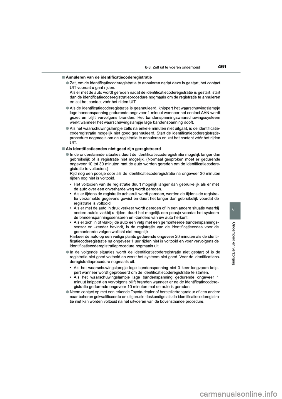TOYOTA CAMRY HYBRID 2021 Instructieboekje (in Dutch) 4616-3. Zelf uit te voeren onderhoud
CAMRY_HV_EE
6
Onderhoud en verzorging
■Annuleren van de identificatiecoderegistratie
●Zet, om de identificatiecoderegistratie te annuleren nadat deze is gestar TOYOTA CAMRY HYBRID 2021 Instructieboekje (in Dutch) 4616-3. Zelf uit te voeren onderhoud
CAMRY_HV_EE
6
Onderhoud en verzorging
■Annuleren van de identificatiecoderegistratie
●Zet, om de identificatiecoderegistratie te annuleren nadat deze is gestar