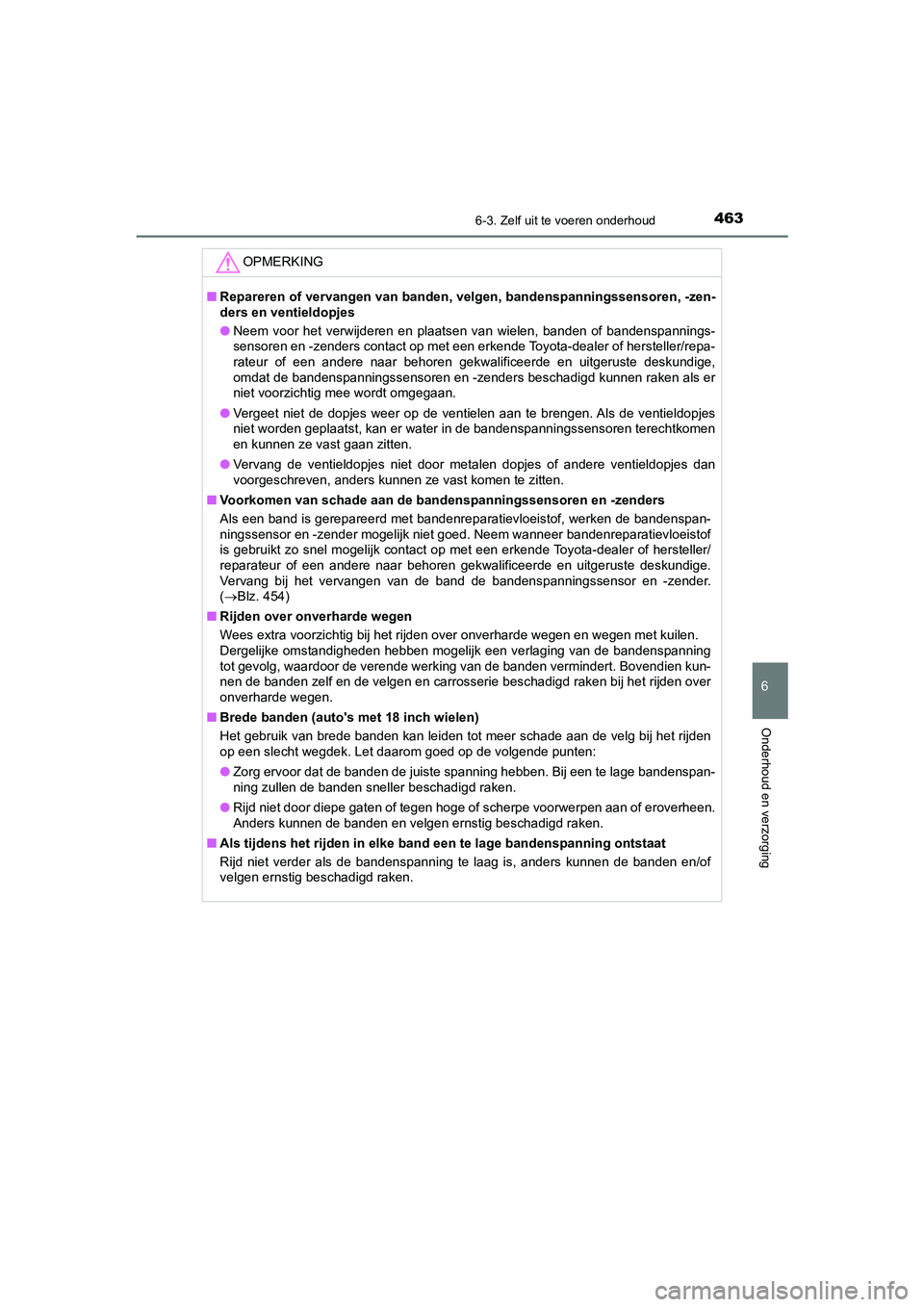 TOYOTA CAMRY HYBRID 2021 Instructieboekje (in Dutch) 4636-3. Zelf uit te voeren onderhoud
CAMRY_HV_EE
6
Onderhoud en verzorging
OPMERKING
■Repareren of vervangen van banden, velgen, bandenspanningssensoren, -zen-
ders en ventieldopjes
●Neem voor het TOYOTA CAMRY HYBRID 2021 Instructieboekje (in Dutch) 4636-3. Zelf uit te voeren onderhoud
CAMRY_HV_EE
6
Onderhoud en verzorging
OPMERKING
■Repareren of vervangen van banden, velgen, bandenspanningssensoren, -zen-
ders en ventieldopjes
●Neem voor het