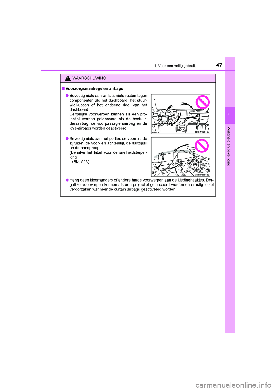 TOYOTA CAMRY HYBRID 2021  Instructieboekje (in Dutch) 471-1. Voor een veilig gebruik
1
Veiligheid en beveiliging
CAMRY_HV_EE
WAARSCHUWING
■Voorzorgsmaatregelen airbags
●Hang geen kleerhangers of andere harde voorwerpen aan de kledinghaakjes. Der-
gel