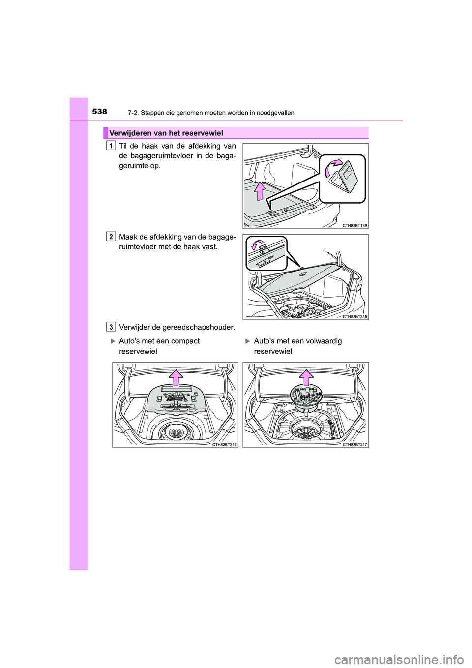 TOYOTA CAMRY HYBRID 2021 Instructieboekje (in Dutch) 5387-2. Stappen die genomen moeten worden in noodgevallen
CAMRY_HV_EE
Til de haak van de afdekking van
de bagageruimtevloer in de baga-
geruimte op.
Maak de afdekking van de bagage-
ruimtevloer met de TOYOTA CAMRY HYBRID 2021 Instructieboekje (in Dutch) 5387-2. Stappen die genomen moeten worden in noodgevallen
CAMRY_HV_EE
Til de haak van de afdekking van
de bagageruimtevloer in de baga-
geruimte op.
Maak de afdekking van de bagage-
ruimtevloer met de