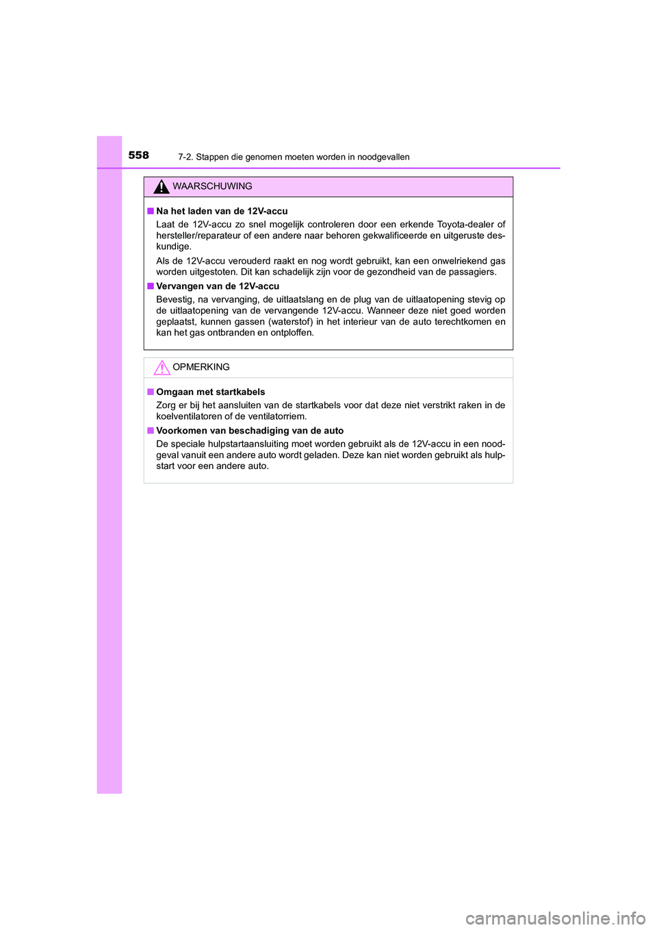 TOYOTA CAMRY HYBRID 2021 Instructieboekje (in Dutch) 5587-2. Stappen die genomen moeten worden in noodgevallen
CAMRY_HV_EE
WAARSCHUWING
■Na het laden van de 12V-accu
Laat de 12V-accu zo snel mogelijk controleren door een erkende Toyota-dealer of
herst TOYOTA CAMRY HYBRID 2021 Instructieboekje (in Dutch) 5587-2. Stappen die genomen moeten worden in noodgevallen
CAMRY_HV_EE
WAARSCHUWING
■Na het laden van de 12V-accu
Laat de 12V-accu zo snel mogelijk controleren door een erkende Toyota-dealer of
herst