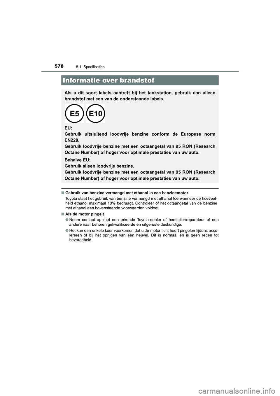 TOYOTA CAMRY HYBRID 2021 Instructieboekje (in Dutch) 5788-1. Specificaties
CAMRY_HV_EE
■Gebruik van benzine vermengd met ethanol in een benzinemotor
Toyota staat het gebruik van benzine vermengd met ethanol toe wanneer de hoeveel-
heid ethanol maximaa TOYOTA CAMRY HYBRID 2021 Instructieboekje (in Dutch) 5788-1. Specificaties
CAMRY_HV_EE
■Gebruik van benzine vermengd met ethanol in een benzinemotor
Toyota staat het gebruik van benzine vermengd met ethanol toe wanneer de hoeveel-
heid ethanol maximaa