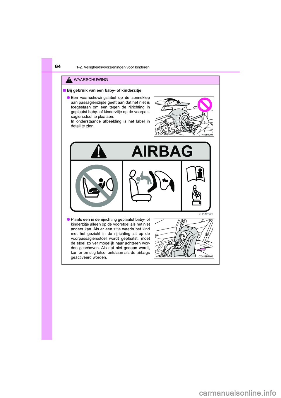 TOYOTA CAMRY HYBRID 2021 Instructieboekje (in Dutch) 641-2. Veiligheidsvoorzieningen voor kinderen
CAMRY_HV_EE
WAARSCHUWING
■Bij gebruik van een baby- of kinderzitje
●Een waarschuwingslabel op de zonneklep
aan passagierszijde geeft aan dat het niet TOYOTA CAMRY HYBRID 2021 Instructieboekje (in Dutch) 641-2. Veiligheidsvoorzieningen voor kinderen
CAMRY_HV_EE
WAARSCHUWING
■Bij gebruik van een baby- of kinderzitje
●Een waarschuwingslabel op de zonneklep
aan passagierszijde geeft aan dat het niet