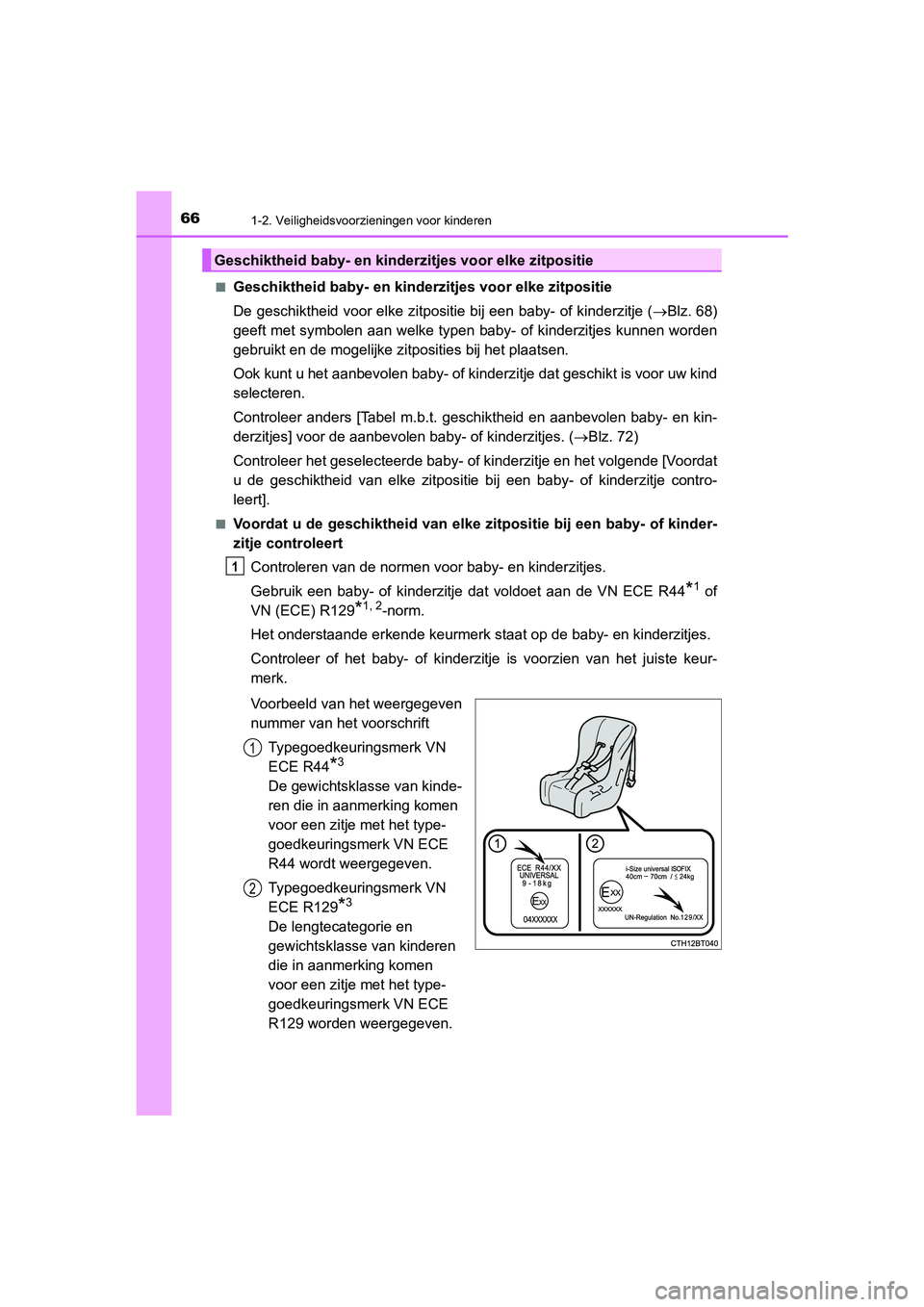 TOYOTA CAMRY HYBRID 2021 Instructieboekje (in Dutch) 661-2. Veiligheidsvoorzieningen voor kinderen
CAMRY_HV_EE■
Geschiktheid baby- en kinderzitjes voor elke zitpositie
De geschiktheid voor elke zitpositie bij een baby- of kinderzitje (Blz. 68)
geef TOYOTA CAMRY HYBRID 2021 Instructieboekje (in Dutch) 661-2. Veiligheidsvoorzieningen voor kinderen
CAMRY_HV_EE■
Geschiktheid baby- en kinderzitjes voor elke zitpositie
De geschiktheid voor elke zitpositie bij een baby- of kinderzitje (Blz. 68)
geef