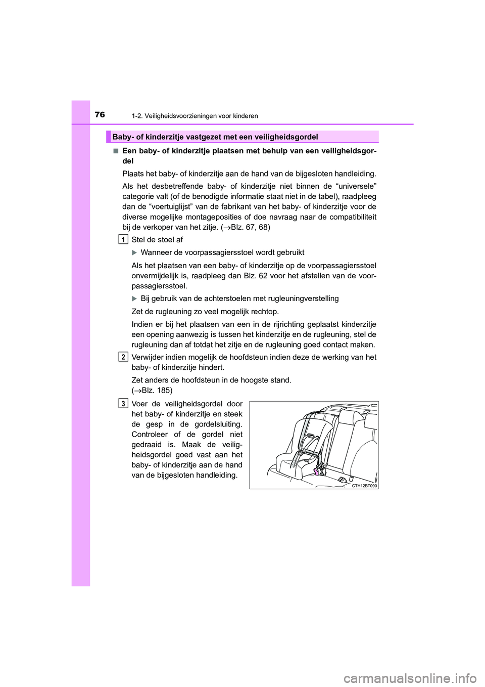 TOYOTA CAMRY HYBRID 2021 Instructieboekje (in Dutch) 761-2. Veiligheidsvoorzieningen voor kinderen
CAMRY_HV_EE■
Een baby- of kinderzitje plaatsen met behulp van een veiligheidsgor-
del
Plaats het baby- of kinderzitje aan de hand van de bijgesloten han TOYOTA CAMRY HYBRID 2021 Instructieboekje (in Dutch) 761-2. Veiligheidsvoorzieningen voor kinderen
CAMRY_HV_EE■
Een baby- of kinderzitje plaatsen met behulp van een veiligheidsgor-
del
Plaats het baby- of kinderzitje aan de hand van de bijgesloten han