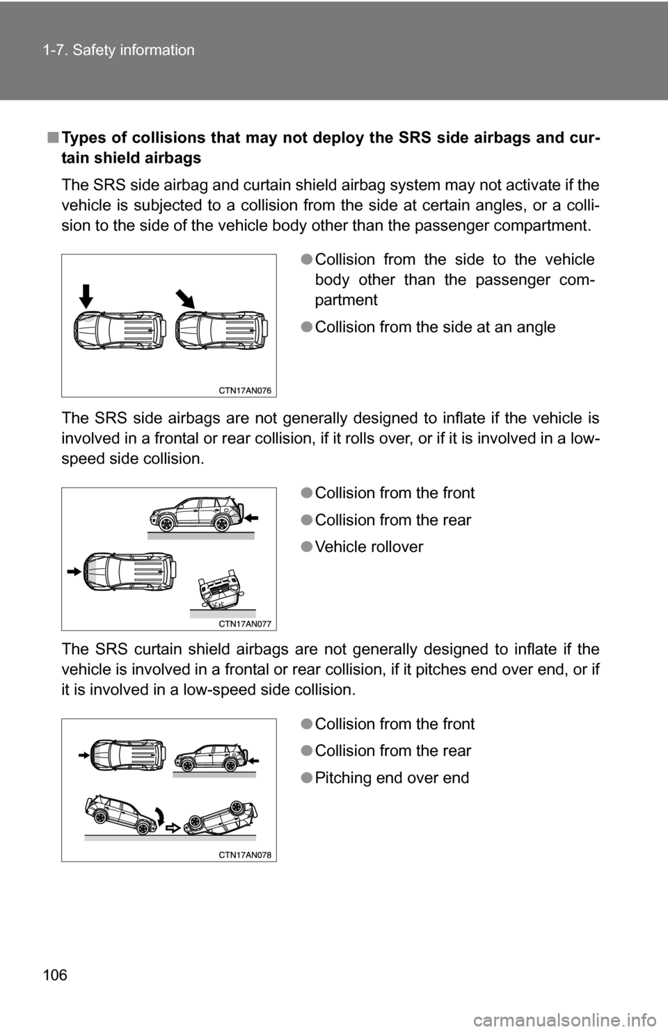 TOYOTA RAV4 2012 XA30 / 3.G Owners Manual 106 1-7. Safety information
■Types of collisions that may not de ploy the SRS side airbags and cur-
tain shield airbags
The SRS side airbag and curtain shield airbag system may not activate if the
v TOYOTA RAV4 2012 XA30 / 3.G Owners Manual 106 1-7. Safety information
■Types of collisions that may not de ploy the SRS side airbags and cur-
tain shield airbags
The SRS side airbag and curtain shield airbag system may not activate if the
v