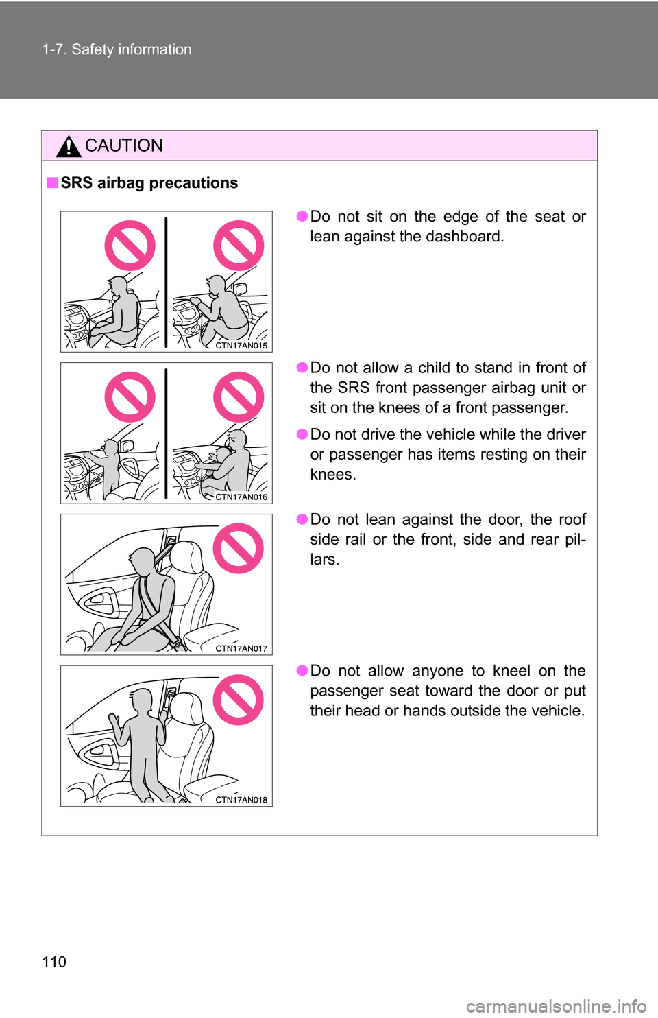 TOYOTA RAV4 2012 XA30 / 3.G Owners Manual 110 1-7. Safety information
CAUTION
■SRS airbag precautions
●Do not sit on the edge of the seat or
lean against the dashboard.
● Do not allow a child to stand in front of
the SRS front passenger TOYOTA RAV4 2012 XA30 / 3.G Owners Manual 110 1-7. Safety information
CAUTION
■SRS airbag precautions
●Do not sit on the edge of the seat or
lean against the dashboard.
● Do not allow a child to stand in front of
the SRS front passenger