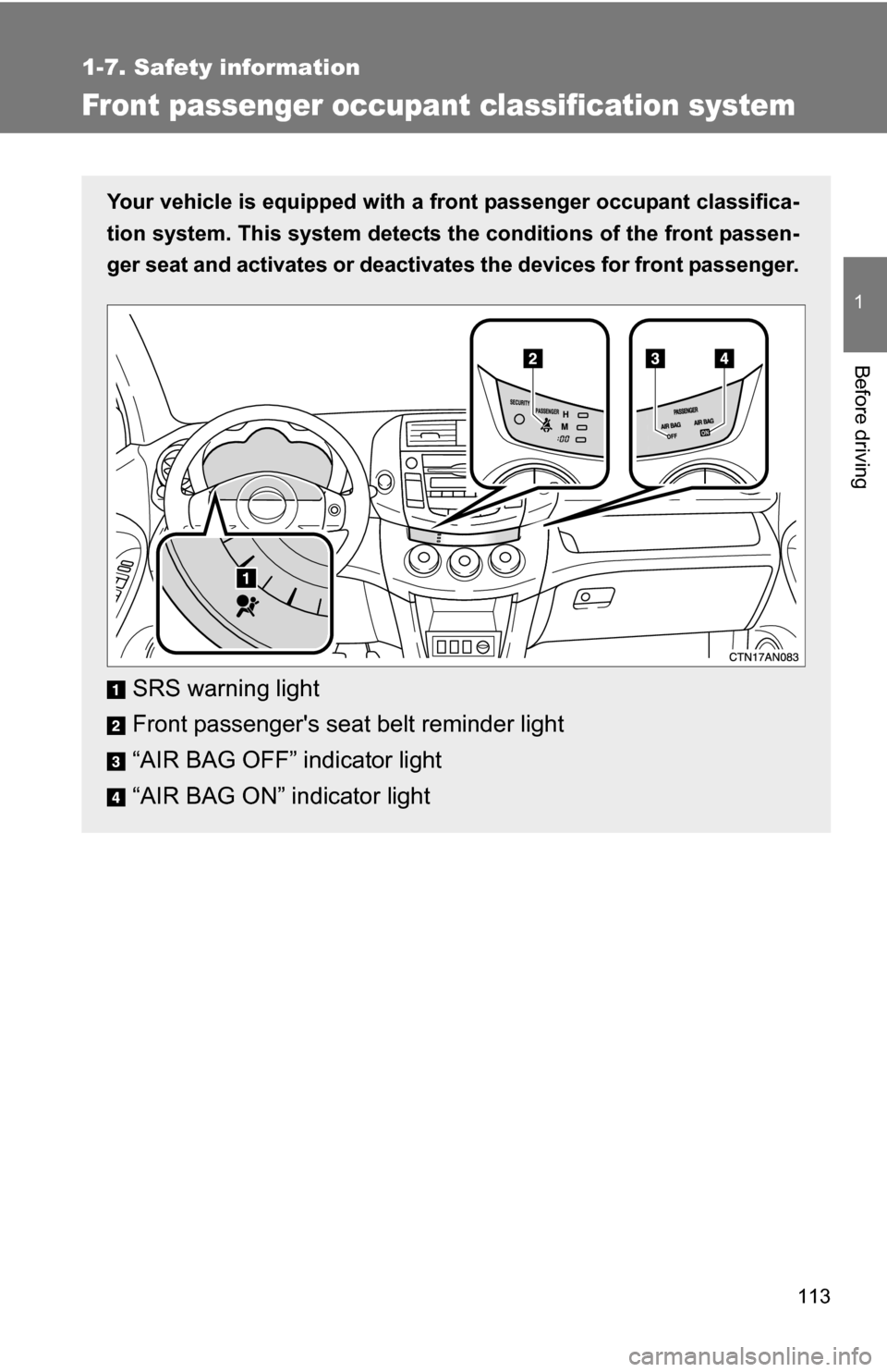 TOYOTA RAV4 2012 XA30 / 3.G Owners Manual 113
1
1-7. Safety information
Before driving
Front passenger occupant classification system
Your vehicle is equipped with a front passenger occupant classifica-
tion system. This system detects the c TOYOTA RAV4 2012 XA30 / 3.G Owners Manual 113
1
1-7. Safety information
Before driving
Front passenger occupant classification system
Your vehicle is equipped with a front passenger occupant classifica-
tion system. This system detects the c