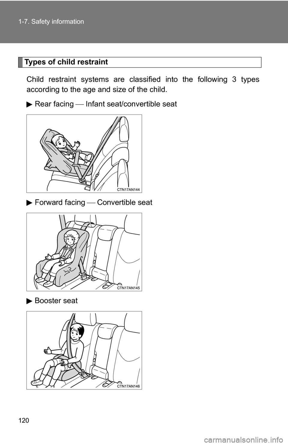 TOYOTA RAV4 2012 XA30 / 3.G Owners Manual 120 1-7. Safety information
Types of child restraintChild restraint systems are clas sified into the following 3 types
according to the age and size of the child.
Rear facing Infant seat/converti TOYOTA RAV4 2012 XA30 / 3.G Owners Manual 120 1-7. Safety information
Types of child restraintChild restraint systems are clas sified into the following 3 types
according to the age and size of the child.
Rear facing Infant seat/converti
