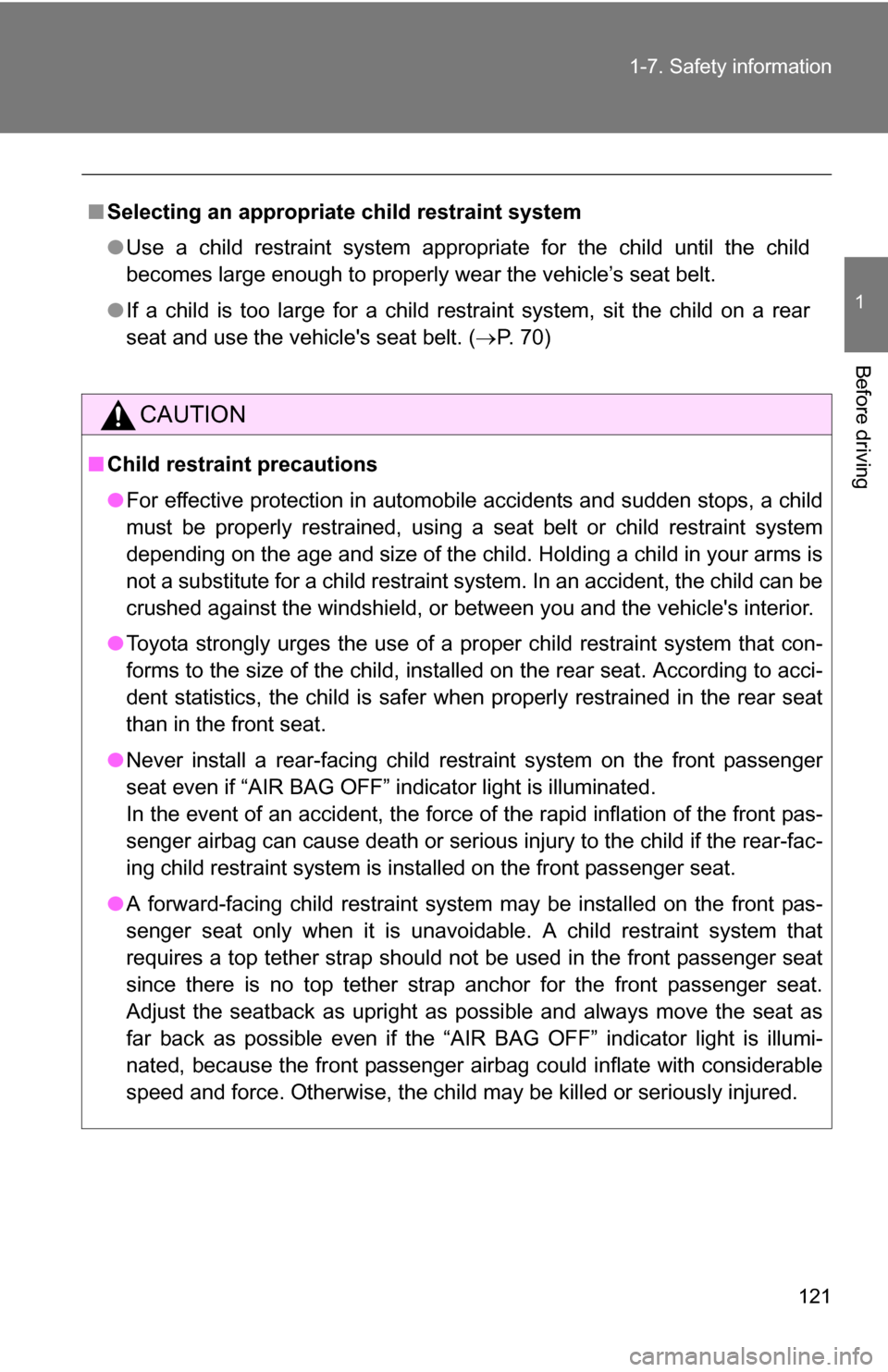 TOYOTA RAV4 2012 XA30 / 3.G Owners Manual 121
1-7. Safety information
1
Before driving
■
Selecting an appropriat e child restraint system
● Use a child restraint system appropriate for the child until the child
becomes large enough to pro TOYOTA RAV4 2012 XA30 / 3.G Owners Manual 121
1-7. Safety information
1
Before driving
■
Selecting an appropriat e child restraint system
● Use a child restraint system appropriate for the child until the child
becomes large enough to pro