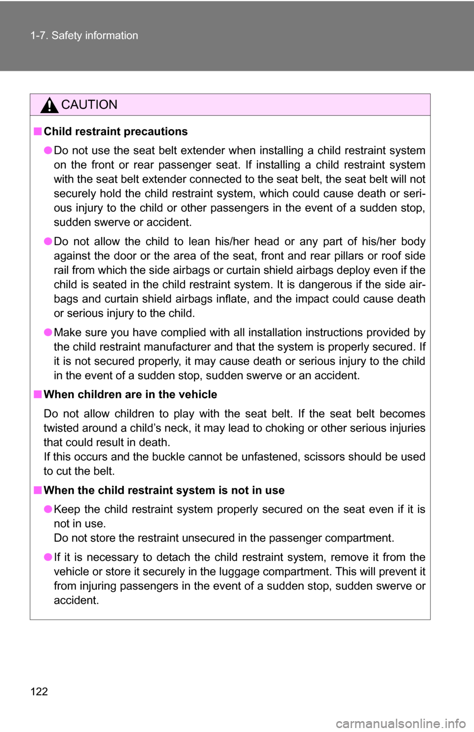 TOYOTA RAV4 2012 XA30 / 3.G Owners Manual 122 1-7. Safety information
CAUTION
■Child restraint precautions
●Do not use the seat belt extender when installing a child restraint system
on the front or rear passenger seat. If installing a ch TOYOTA RAV4 2012 XA30 / 3.G Owners Manual 122 1-7. Safety information
CAUTION
■Child restraint precautions
●Do not use the seat belt extender when installing a child restraint system
on the front or rear passenger seat. If installing a ch