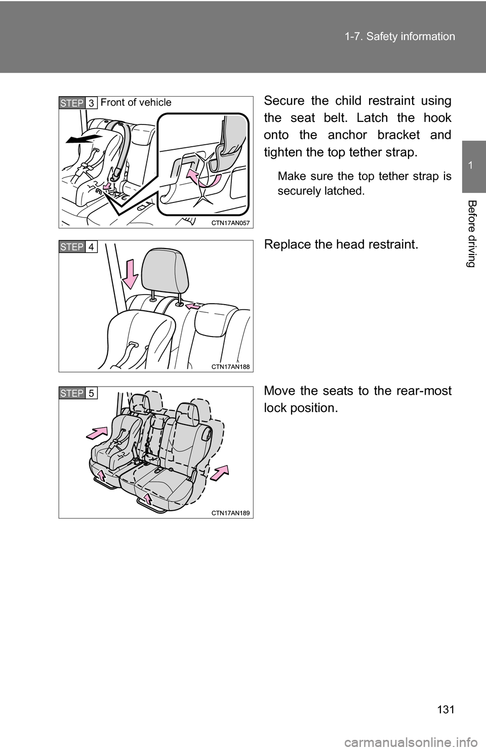 TOYOTA RAV4 2012 XA30 / 3.G Owners Manual 131
1-7. Safety information
1
Before driving
Secure the child restraint using
the seat belt. Latch the hook
onto the anchor bracket and
tighten the top tether strap.
Make sure the top tether strap is
TOYOTA RAV4 2012 XA30 / 3.G Owners Manual 131
1-7. Safety information
1
Before driving
Secure the child restraint using
the seat belt. Latch the hook
onto the anchor bracket and
tighten the top tether strap.
Make sure the top tether strap is