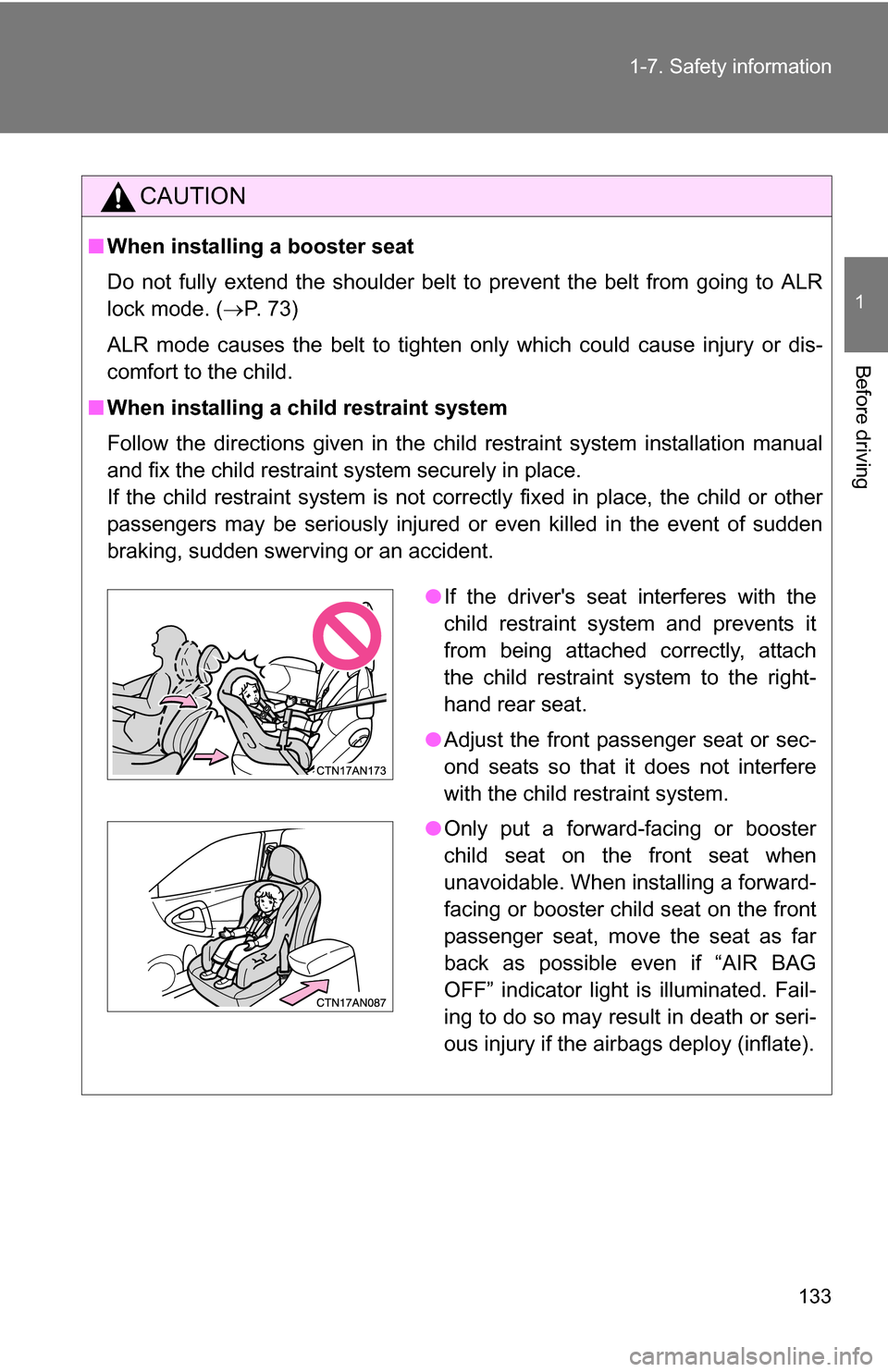 TOYOTA RAV4 2012 XA30 / 3.G Owners Manual 133
1-7. Safety information
1
Before driving
CAUTION
■
When installing a booster seat
Do not fully extend the shoulder belt to prevent the belt from going to ALR
lock mode. ( P. 73)
ALR mode caus TOYOTA RAV4 2012 XA30 / 3.G Owners Manual 133
1-7. Safety information
1
Before driving
CAUTION
■
When installing a booster seat
Do not fully extend the shoulder belt to prevent the belt from going to ALR
lock mode. ( P. 73)
ALR mode caus