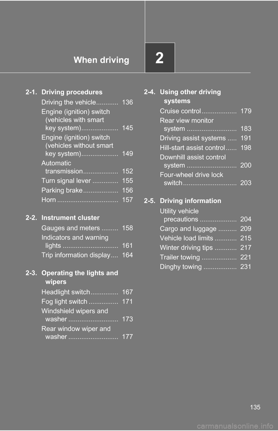 TOYOTA RAV4 2012 XA30 / 3.G Owners Manual When driving2
135
2-1. Driving proceduresDriving the vehicle............ 136
Engine (ignition) switch (vehicles with smart
key system).................... 145
Engine (ignition) switch (vehicles wi TOYOTA RAV4 2012 XA30 / 3.G Owners Manual When driving2
135
2-1. Driving proceduresDriving the vehicle............ 136
Engine (ignition) switch (vehicles with smart
key system).................... 145
Engine (ignition) switch (vehicles wi