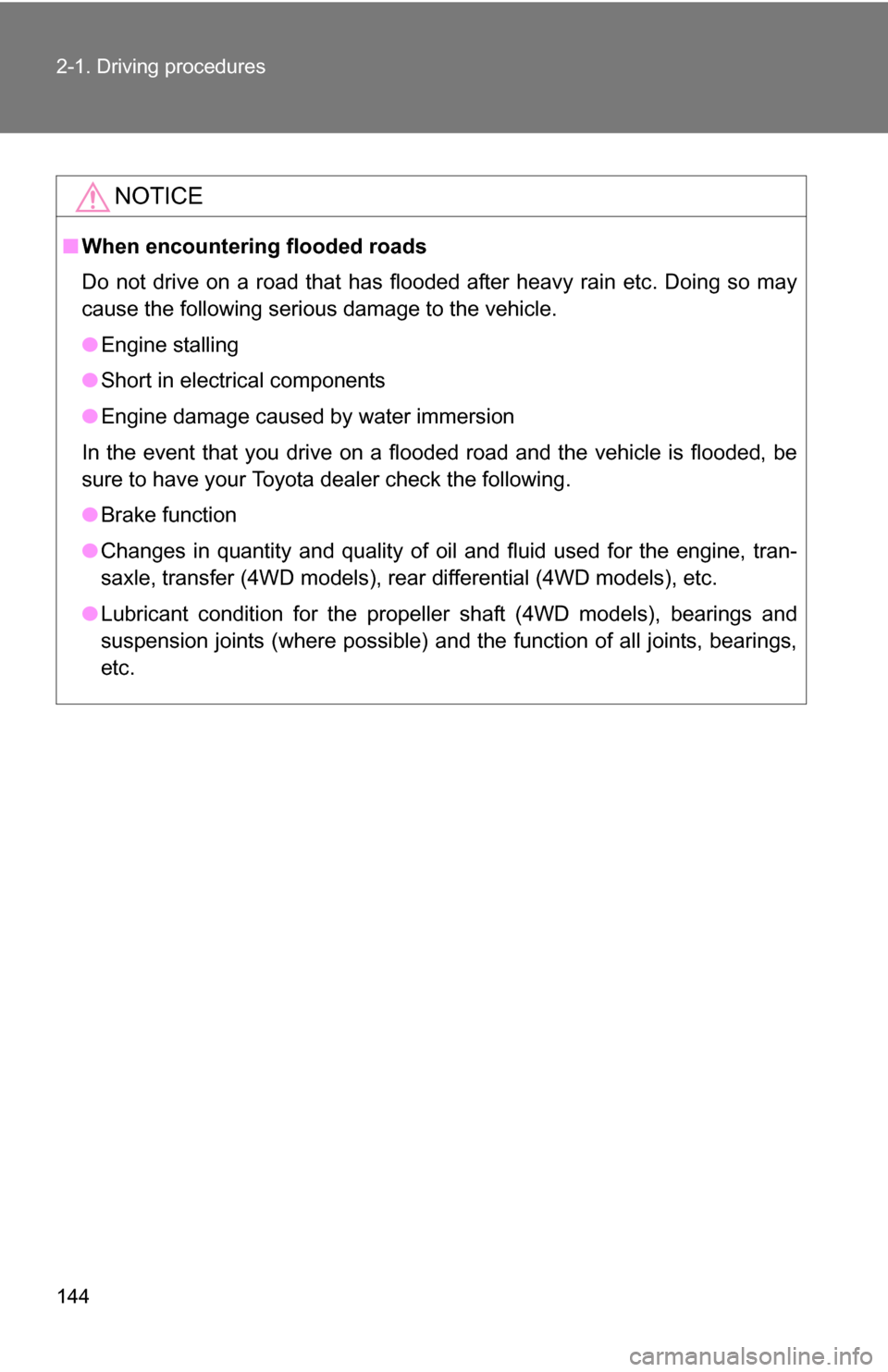 TOYOTA RAV4 2012 XA30 / 3.G Owners Manual 144 2-1. Driving procedures
NOTICE
■When encountering flooded roads
Do not drive on a road that has flooded after heavy rain etc. Doing so may
cause the following serious damage to the vehicle.
●E TOYOTA RAV4 2012 XA30 / 3.G Owners Manual 144 2-1. Driving procedures
NOTICE
■When encountering flooded roads
Do not drive on a road that has flooded after heavy rain etc. Doing so may
cause the following serious damage to the vehicle.
●E