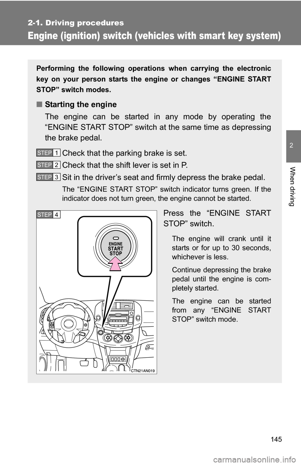TOYOTA RAV4 2012 XA30 / 3.G Owners Manual 145
2-1. Driving procedures
2
When driving
Engine (ignition) switch (vehicles with smar t key system)
Performing the following operations when carrying the electronic
key on your person starts the en TOYOTA RAV4 2012 XA30 / 3.G Owners Manual 145
2-1. Driving procedures
2
When driving
Engine (ignition) switch (vehicles with smar t key system)
Performing the following operations when carrying the electronic
key on your person starts the en