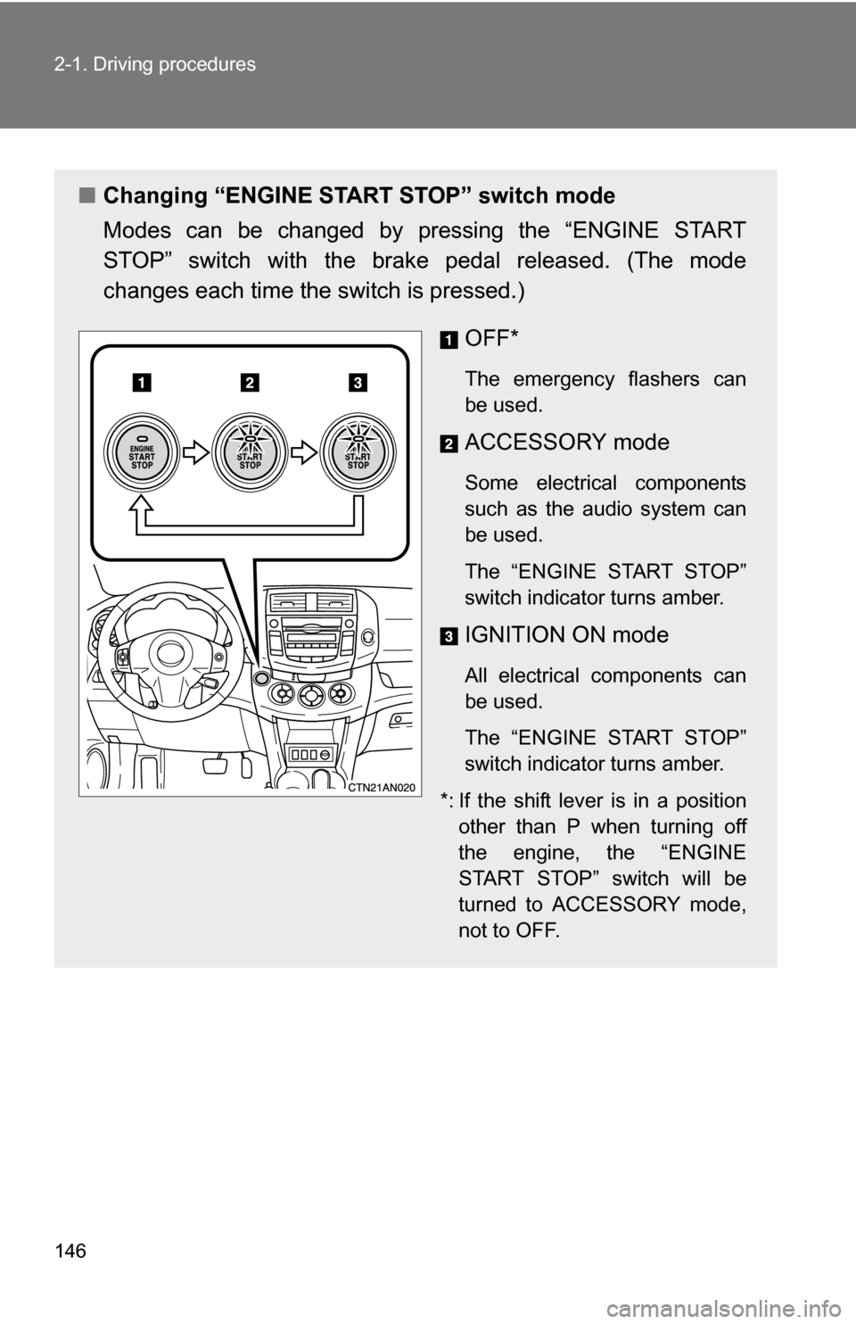TOYOTA RAV4 2012 XA30 / 3.G Owners Manual 146 2-1. Driving procedures
■Changing “ENGINE START STOP” switch mode
Modes can be changed by pressing the “ENGINE START
STOP” switch with the brake pedal released. (The mode
changes each ti TOYOTA RAV4 2012 XA30 / 3.G Owners Manual 146 2-1. Driving procedures
■Changing “ENGINE START STOP” switch mode
Modes can be changed by pressing the “ENGINE START
STOP” switch with the brake pedal released. (The mode
changes each ti