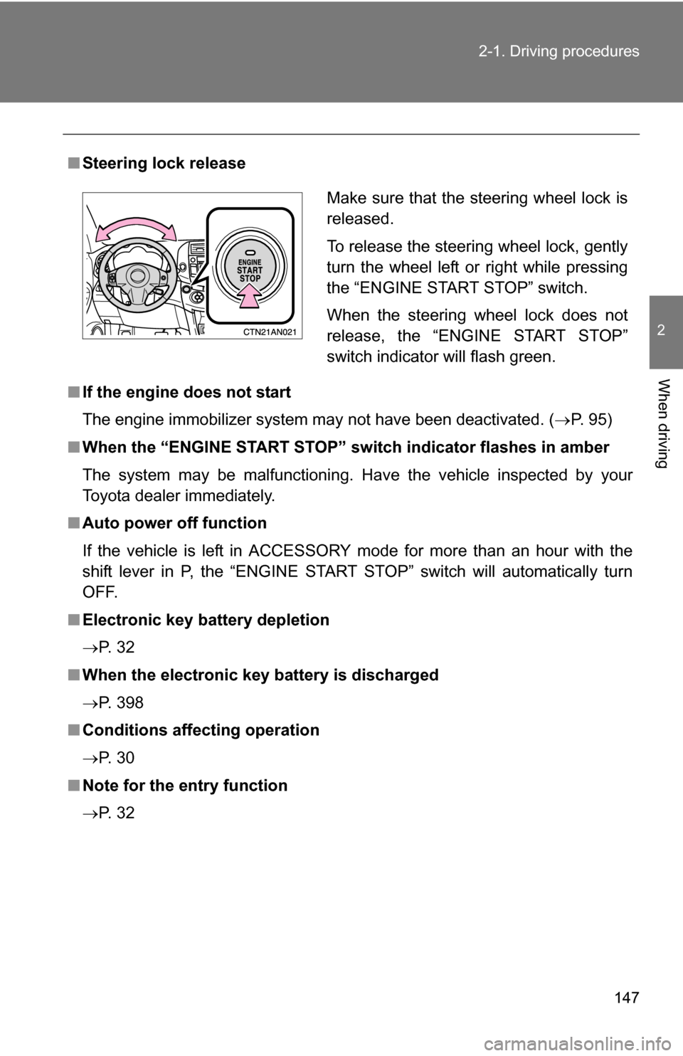 TOYOTA RAV4 2012 XA30 / 3.G Owners Manual 147
2-1. Driving procedures
2
When driving
■
Steering lock release
■ If the engine does not start
The engine immobilizer system may not have been deactivated. ( P. 95)
■ When the “ENGINE ST