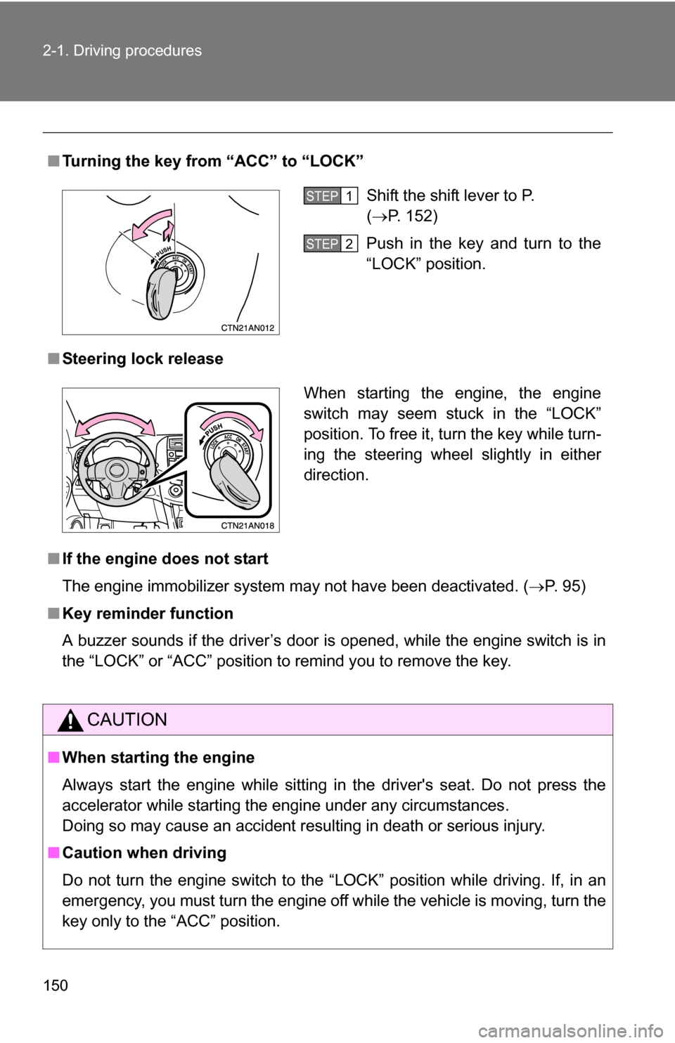 TOYOTA RAV4 2012 XA30 / 3.G Owners Manual 150 2-1. Driving procedures
■Turning the key from “ACC” to “LOCK”
■ Steering lock release
■ If the engine does not start
The engine immobilizer system may not have been deactivated. ( �