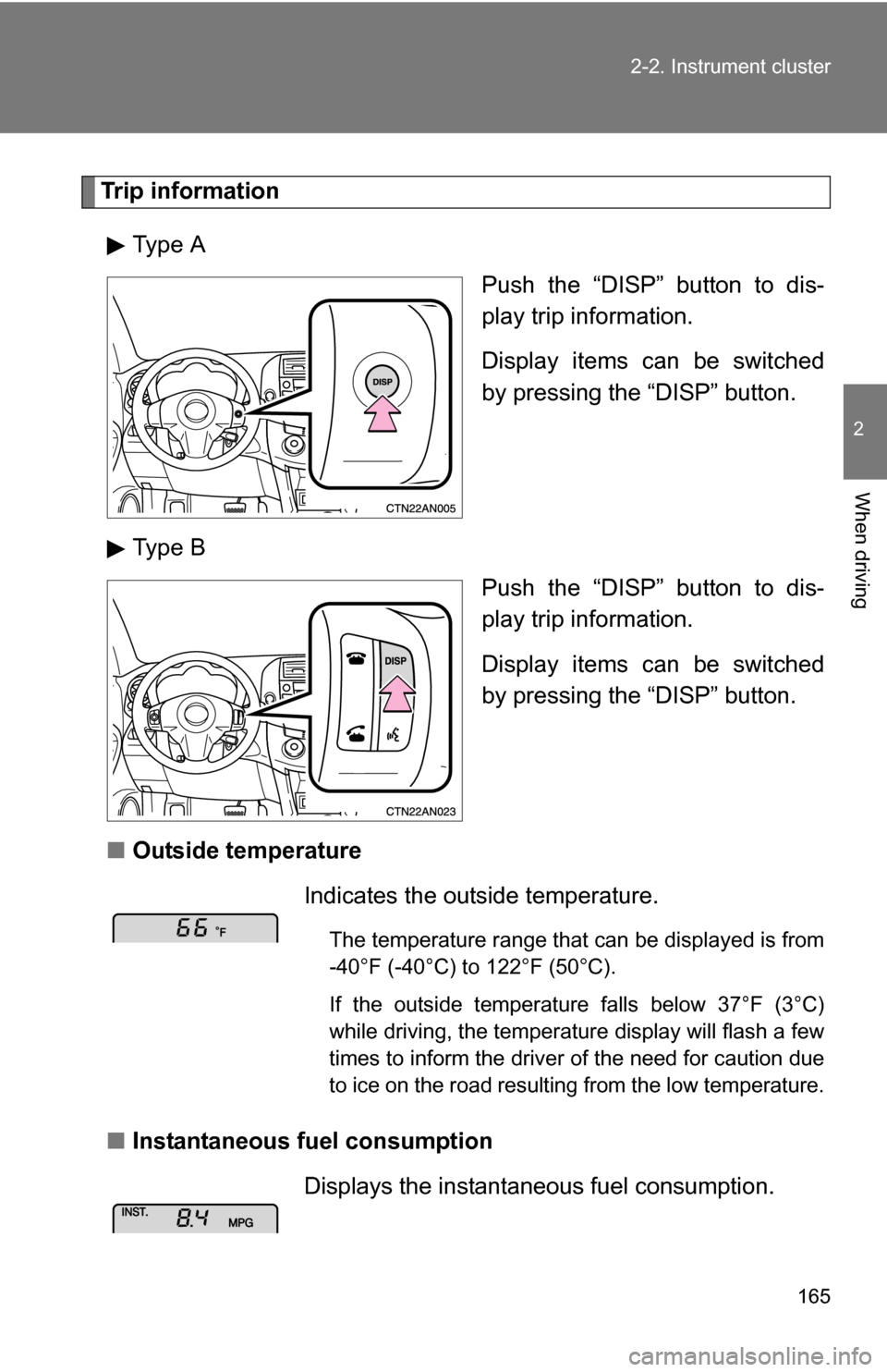 TOYOTA RAV4 2012 XA30 / 3.G Owners Manual 165
2-2. Instrument cluster
2
When driving
Trip information
Type A Push the “DISP” button to dis-
play trip information.
Display items can be switched
by pressing the “DISP” button.
Type B Pus TOYOTA RAV4 2012 XA30 / 3.G Owners Manual 165
2-2. Instrument cluster
2
When driving
Trip information
Type A Push the “DISP” button to dis-
play trip information.
Display items can be switched
by pressing the “DISP” button.
Type B Pus