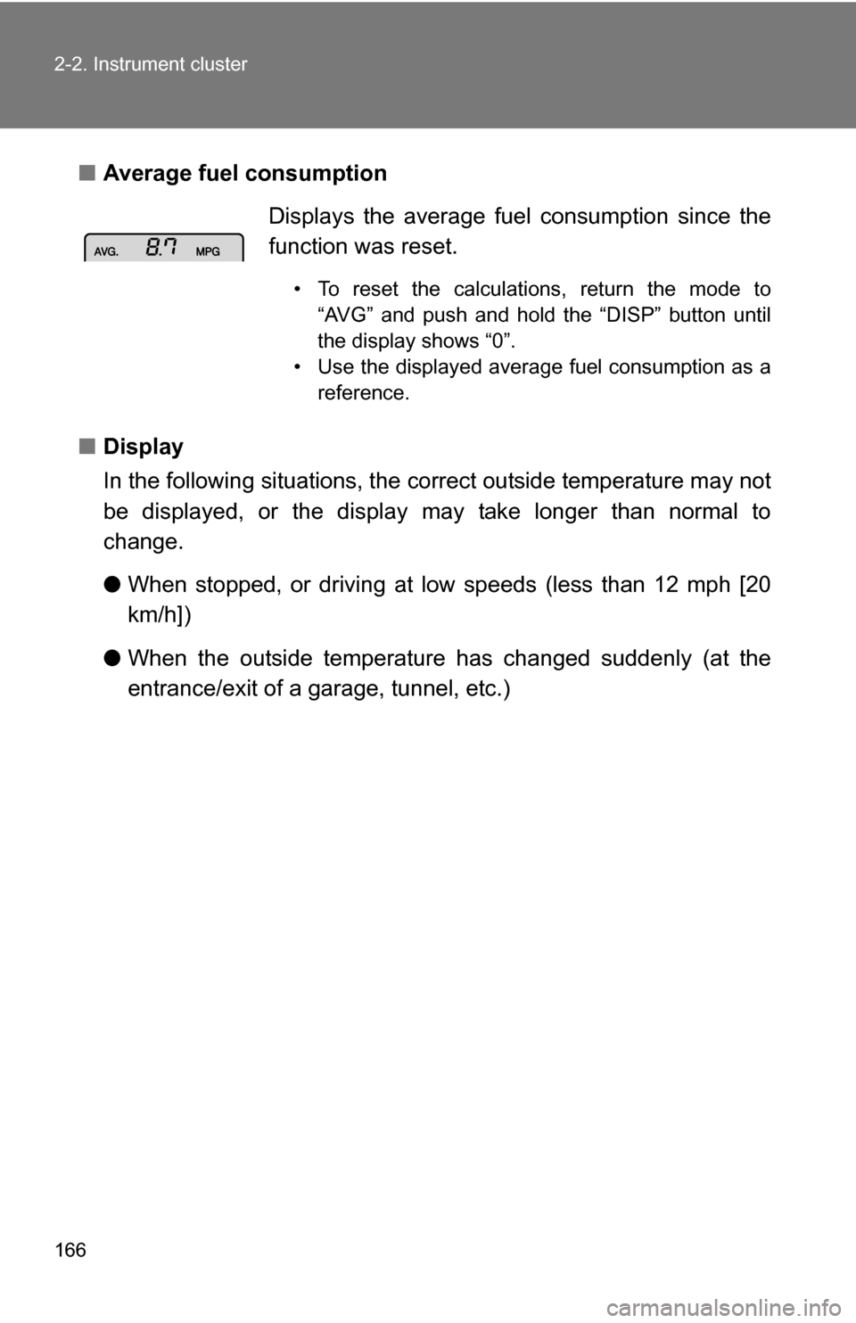TOYOTA RAV4 2012 XA30 / 3.G Owners Manual 166 2-2. Instrument cluster
â– Average fuel consumption
â– Display
In the following situations, the correct outside temperature may not
be displayed, or the display may take longer than normal to
c TOYOTA RAV4 2012 XA30 / 3.G Owners Manual 166 2-2. Instrument cluster
â– Average fuel consumption
â– Display
In the following situations, the correct outside temperature may not
be displayed, or the display may take longer than normal to
c