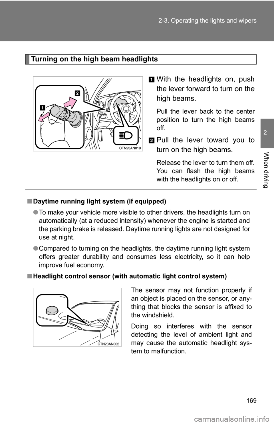 TOYOTA RAV4 2012 XA30 / 3.G Owners Manual 169
2-3. Operating the lights and wipers
2
When driving
Turning on the high beam headlights
With the headlights on, push
the lever forward to turn on the
high beams.
Pull the lever back to the center TOYOTA RAV4 2012 XA30 / 3.G Owners Manual 169
2-3. Operating the lights and wipers
2
When driving
Turning on the high beam headlights
With the headlights on, push
the lever forward to turn on the
high beams.
Pull the lever back to the center