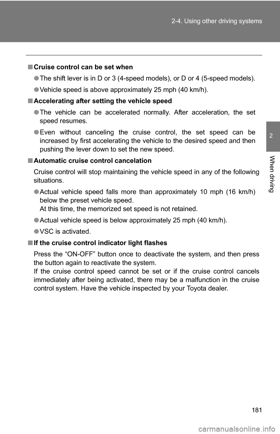 TOYOTA RAV4 2012 XA30 / 3.G Owners Manual 181
2-4. Using other
driving systems
2
When driving
■Cruise control can be set when
●The shift lever is in D or 3 (4-speed models), or D or 4 (5-speed models).
● Vehicle speed is above approxim TOYOTA RAV4 2012 XA30 / 3.G Owners Manual 181
2-4. Using other
driving systems
2
When driving
■Cruise control can be set when
●The shift lever is in D or 3 (4-speed models), or D or 4 (5-speed models).
● Vehicle speed is above approxim