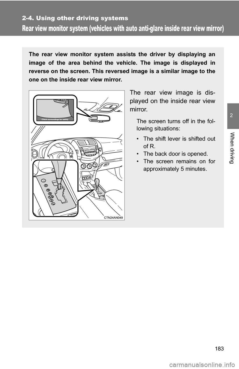 TOYOTA RAV4 2012 XA30 / 3.G Owners Manual 183
2-4. Using other driving systems
2
When driving
Rear view monitor system (vehicles with auto anti-glare inside rear view mirror)
The rear view monitor system assists the driver by displaying an
im TOYOTA RAV4 2012 XA30 / 3.G Owners Manual 183
2-4. Using other driving systems
2
When driving
Rear view monitor system (vehicles with auto anti-glare inside rear view mirror)
The rear view monitor system assists the driver by displaying an
im