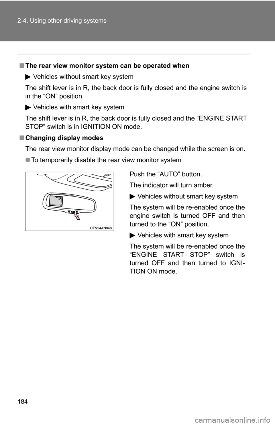 TOYOTA RAV4 2012 XA30 / 3.G Owners Manual 184 2-4. Using other driving systems
■The rear view monitor system can be operated when
Vehicles without smart key system
The shift lever is in R, the back door is fully closed and the engine switch TOYOTA RAV4 2012 XA30 / 3.G Owners Manual 184 2-4. Using other driving systems
■The rear view monitor system can be operated when
Vehicles without smart key system
The shift lever is in R, the back door is fully closed and the engine switch