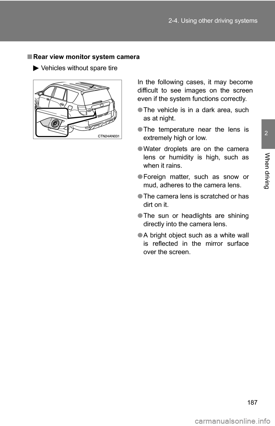 TOYOTA RAV4 2012 XA30 / 3.G Owners Manual 187
2-4. Using other
driving systems
2
When driving
■Rear view monitor system camera
Vehicles without spare tire
In the following cases, it may become
difficult to see images on the screen
even if TOYOTA RAV4 2012 XA30 / 3.G Owners Manual 187
2-4. Using other
driving systems
2
When driving
■Rear view monitor system camera
Vehicles without spare tire
In the following cases, it may become
difficult to see images on the screen
even if