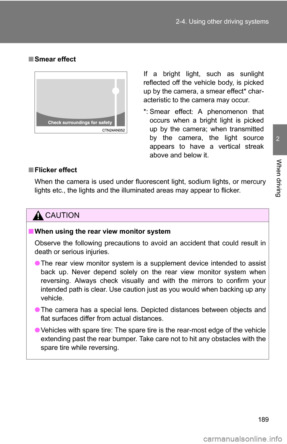 TOYOTA RAV4 2012 XA30 / 3.G Owners Manual 189
2-4. Using other
driving systems
2
When driving
■Smear effect
■ Flicker effect
When the camera is used under fluorescent light, sodium lights, or mercury
lights etc., the lights and the illum TOYOTA RAV4 2012 XA30 / 3.G Owners Manual 189
2-4. Using other
driving systems
2
When driving
■Smear effect
■ Flicker effect
When the camera is used under fluorescent light, sodium lights, or mercury
lights etc., the lights and the illum