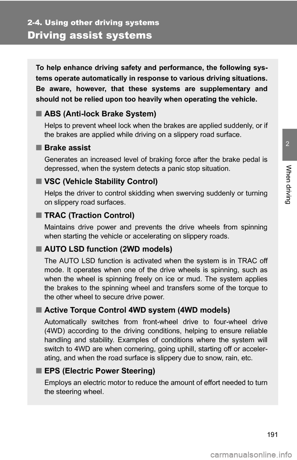 TOYOTA RAV4 2012 XA30 / 3.G Owners Manual 191
2-4. Using other driving systems
2
When driving
Driving assist systems
To help enhance driving safety and performance, the following sys-
tems operate automatically in res ponse to various driving