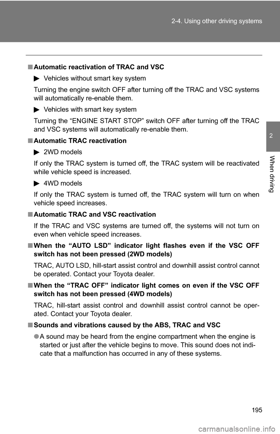 TOYOTA RAV4 2012 XA30 / 3.G Owners Manual 195
2-4. Using other
driving systems
2
When driving
■Automatic reactivation of TRAC and VSC
Vehicles without smart key system
Turning the engine switch OFF after turning off the TRAC and VSC system TOYOTA RAV4 2012 XA30 / 3.G Owners Manual 195
2-4. Using other
driving systems
2
When driving
■Automatic reactivation of TRAC and VSC
Vehicles without smart key system
Turning the engine switch OFF after turning off the TRAC and VSC system